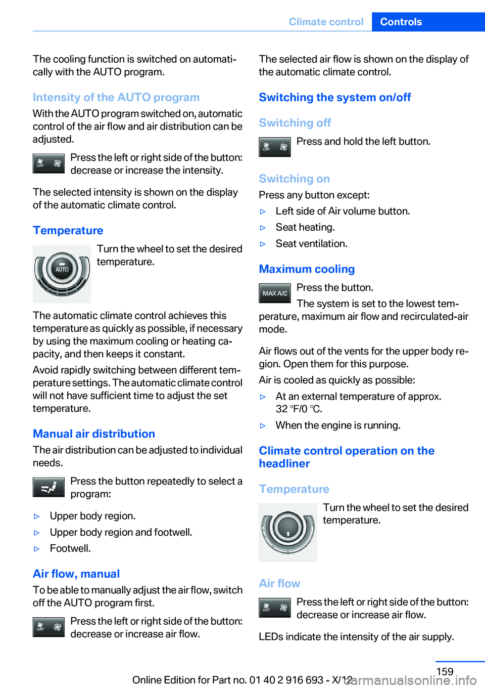BMW 740I 2013 Owners Manual The cooling function is switched on automati‐
cally with the AUTO program.
Intensity of the AUTO program
With the AUTO program switched on, automatic
control of the air flow and air distribution can BMW 740I 2013 Owners Manual The cooling function is switched on automati‐
cally with the AUTO program.
Intensity of the AUTO program
With the AUTO program switched on, automatic
control of the air flow and air distribution can