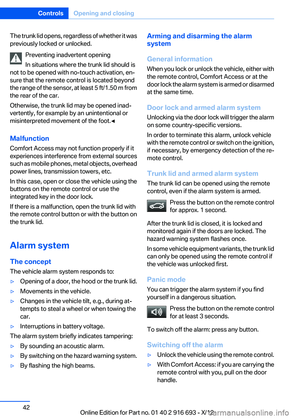 BMW 740I 2013  Owners Manual The trunk lid opens, regardless of whether it was
previously locked or unlocked.
Preventing inadvertent opening
In situations where the trunk lid should is
not to be opened with no-touch activation, e