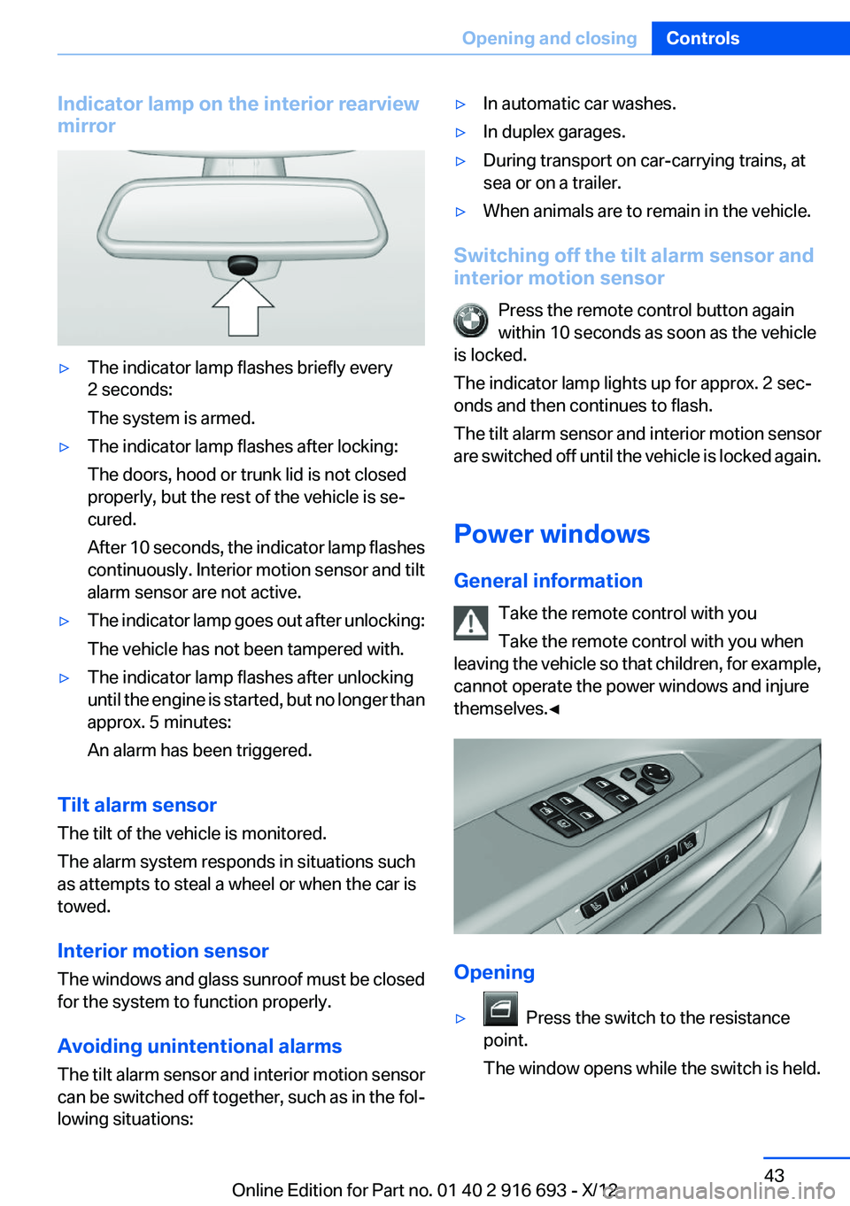 BMW 740I 2013  Owners Manual Indicator lamp on the interior rearview
mirror▷The indicator lamp flashes briefly every
2 seconds:
The system is armed.▷The indicator lamp flashes after locking:
The doors, hood or trunk lid is no