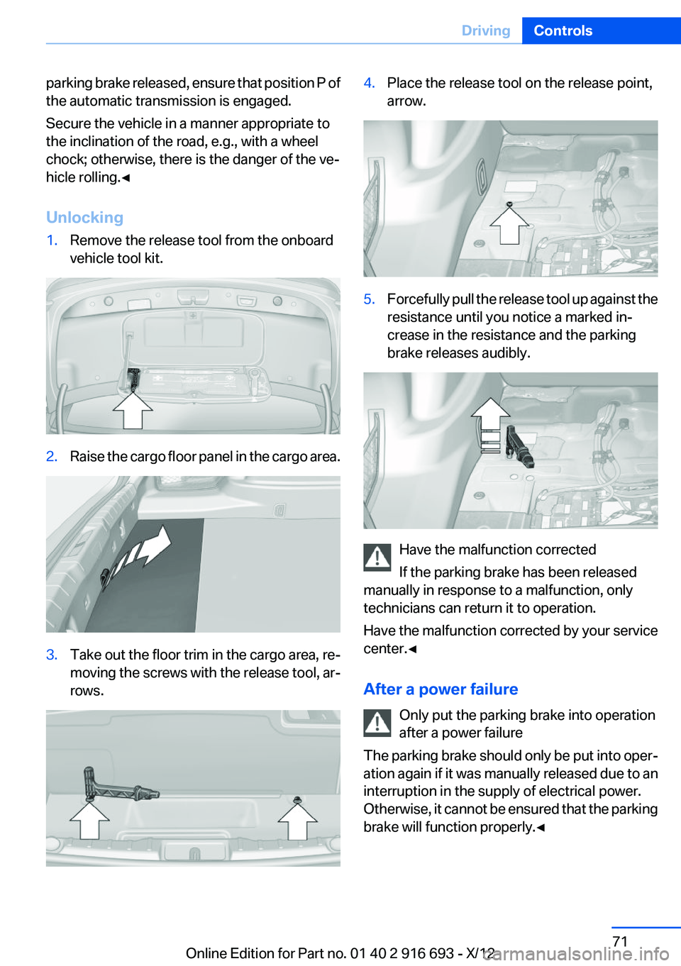 BMW 740I 2013 Manual PDF parking brake released, ensure that position P of
the automatic transmission is engaged.
Secure the vehicle in a manner appropriate to
the inclination of the road, e.g., with a wheel
chock; otherwise, BMW 740I 2013 Manual PDF parking brake released, ensure that position P of
the automatic transmission is engaged.
Secure the vehicle in a manner appropriate to
the inclination of the road, e.g., with a wheel
chock; otherwise,