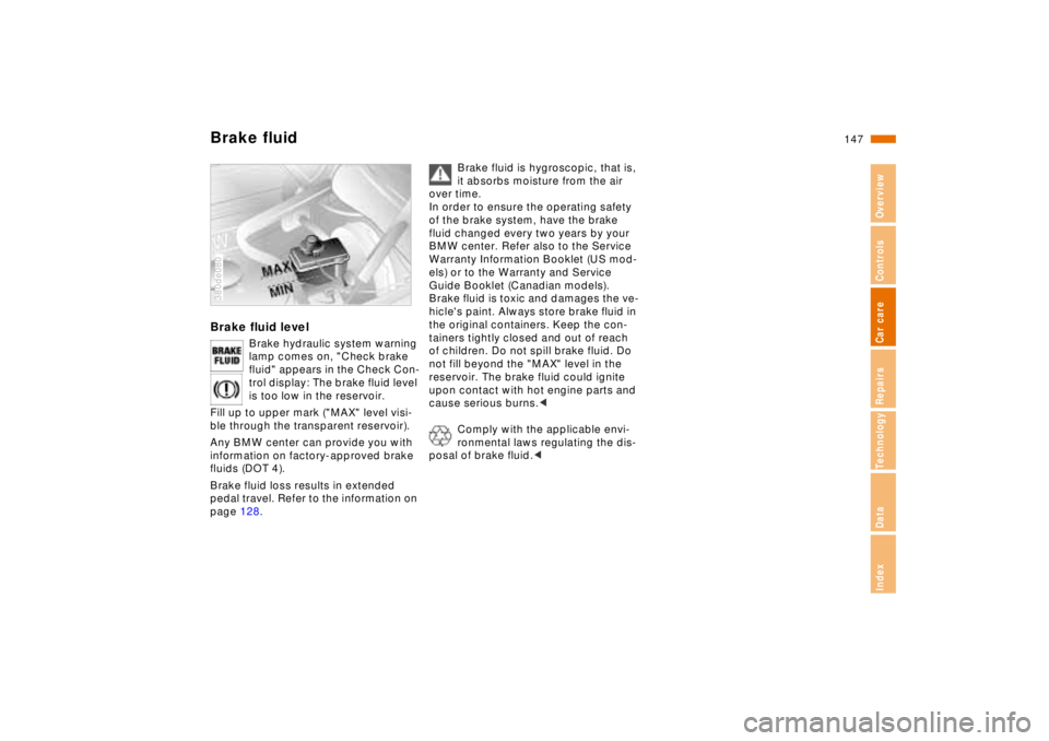 BMW 740I 1998 Owners Manual 147n
RepairsIndexOverview Controls Car care Technology Data
Brake fluidBrake fluid level
Brake hydraulic system warning
lamp comes on, "Check brake
fluid" appears in the Check Con-
trol display: The BMW 740I 1998 Owners Manual 147n
RepairsIndexOverview Controls Car care Technology Data
Brake fluidBrake fluid level
Brake hydraulic system warning
lamp comes on, "Check brake
fluid" appears in the Check Con-
trol display: The