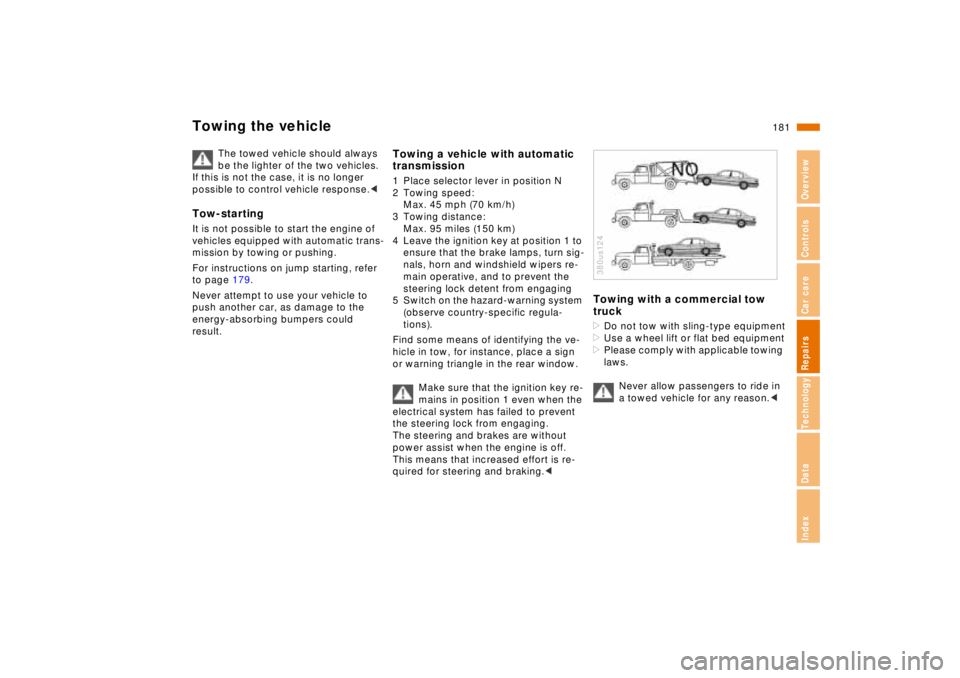 BMW 740I 1998 Owners Manual 181n
RepairsIndexOverview Controls Car care Technology Data
Towing the vehicle
The towed vehicle should always
be the lighter of the two vehicles.
If this is not the case, it is no longer
possible BMW 740I 1998 Owners Manual 181n
RepairsIndexOverview Controls Car care Technology Data
Towing the vehicle
The towed vehicle should always
be the lighter of the two vehicles.
If this is not the case, it is no longer
possible