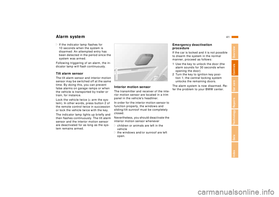 BMW 740I 1998 Service Manual 41n
RepairsIndexOverview Controls Car care Technology Data
Alarm system>If the indicator lamp flashes for 
10 seconds when the system is 
disarmed: An attempted entry has 
been detected in the period 