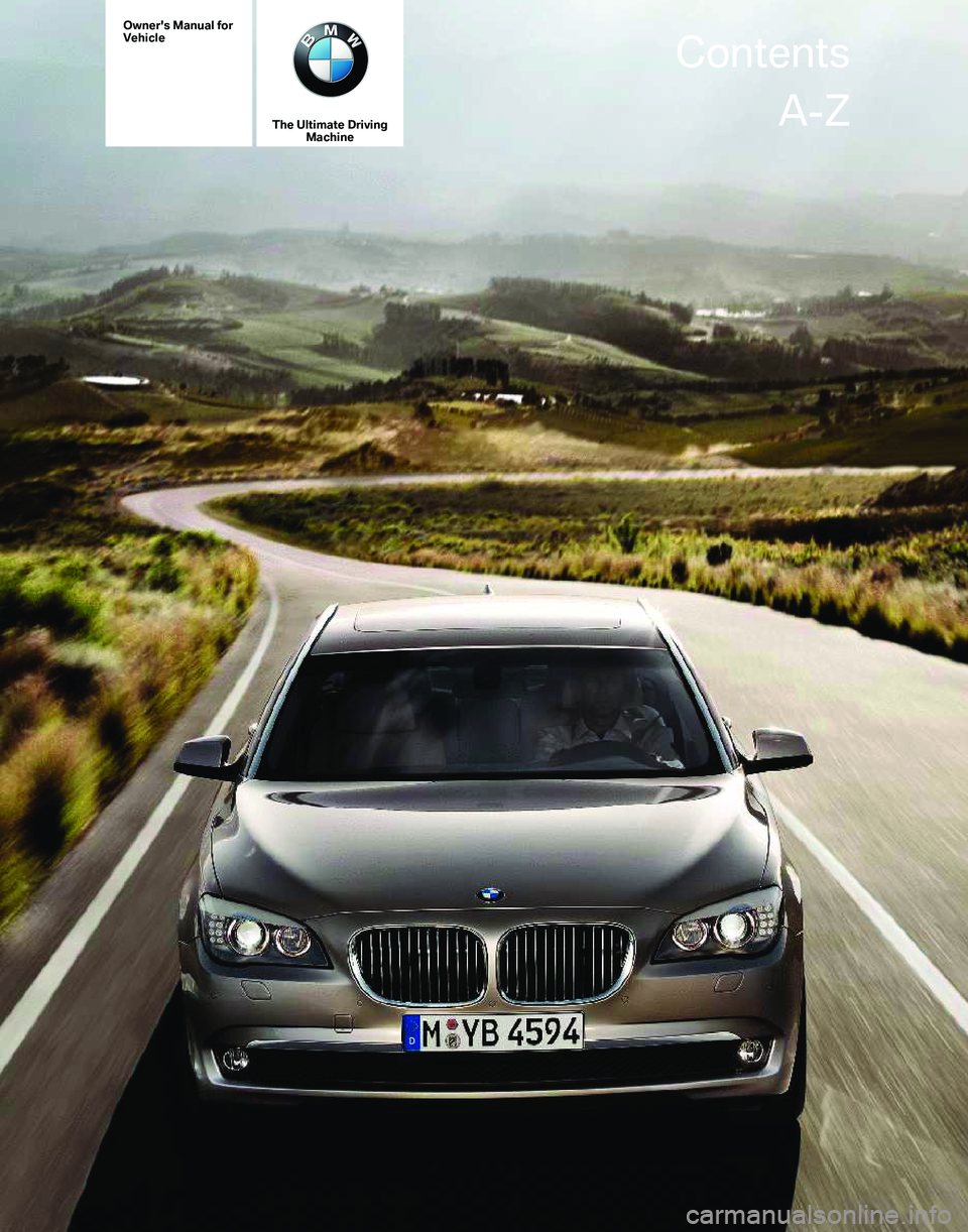 BMW 740I SEDAN 2012  Owners Manual Owner's Manual for
Vehicle
The Ultimate Driving
Machine Contents
A-Z
Online Edition for Part no. 01 40 2 606 497 - 03 11 490  