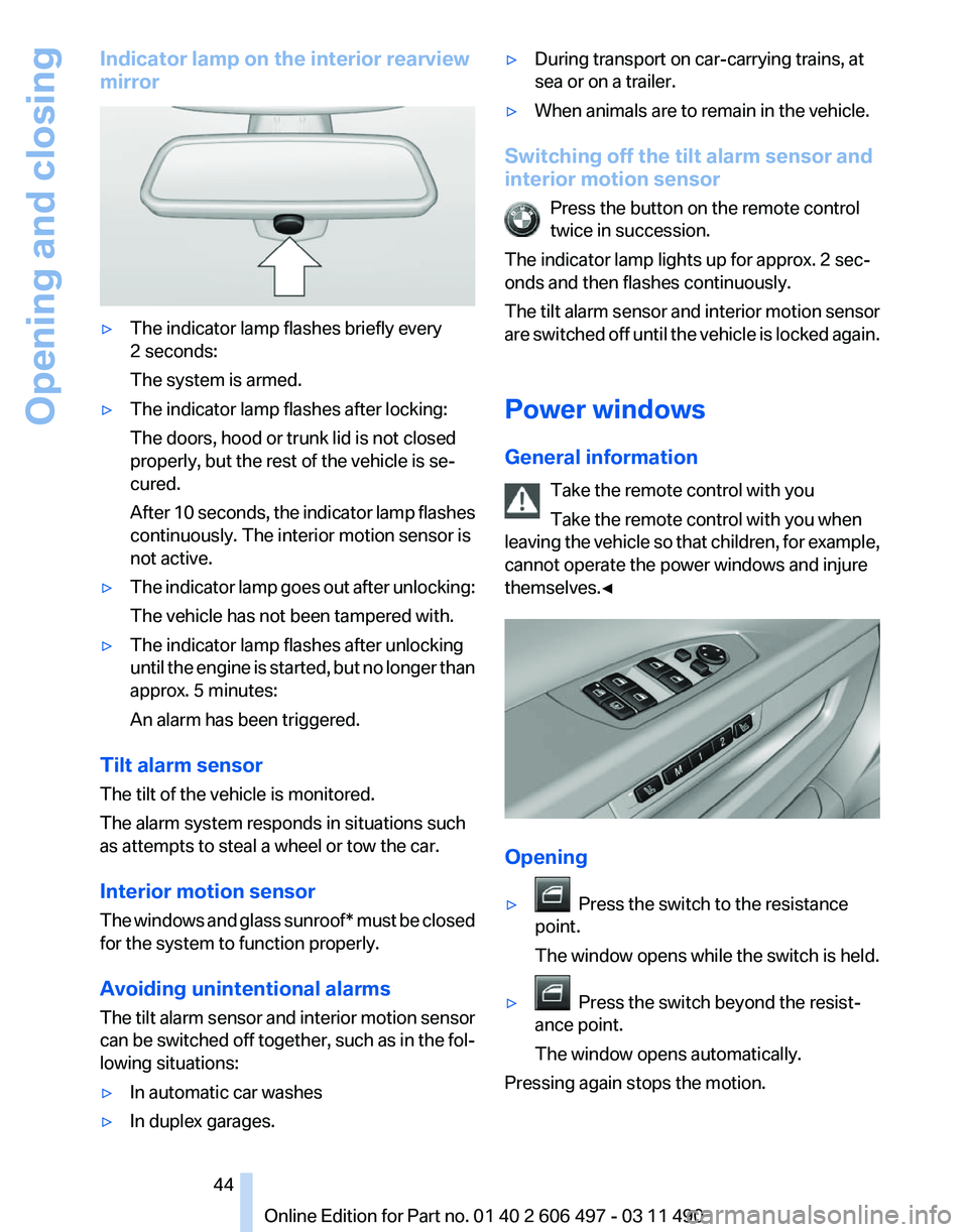 BMW 740I SEDAN 2012 Service Manual Indicator lamp on the interior rearview
mirror
▷
The indicator lamp flashes briefly every
2 seconds:
The system is armed.
▷ The indicator lamp flashes after locking:
The doors, hood or trunk lid i