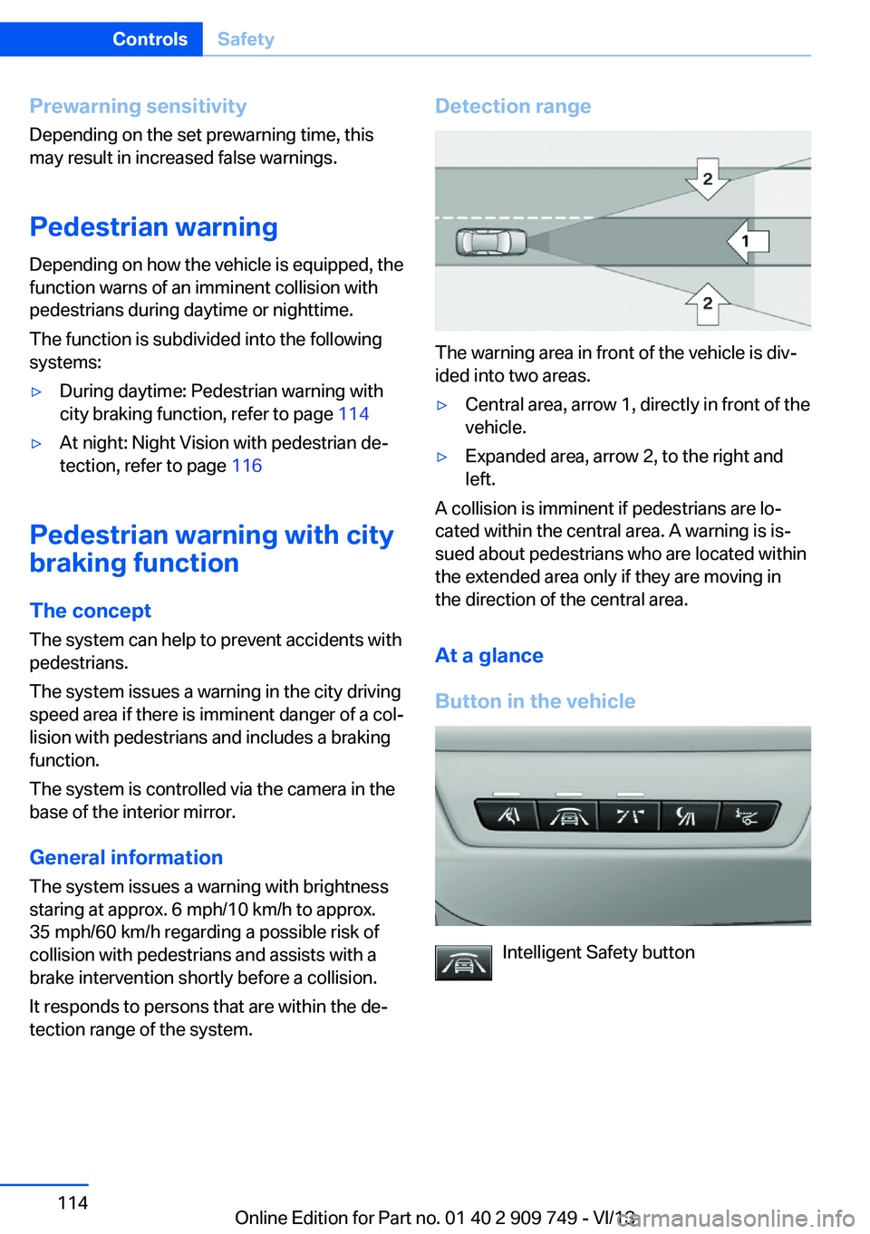BMW 740LI 2014 Owners Manual Prewarning sensitivityDepending on the set prewarning time, this
may result in increased false warnings.
Pedestrian warning
Depending on how the vehicle is equipped, the
function warns of an imminent BMW 740LI 2014 Owners Manual Prewarning sensitivityDepending on the set prewarning time, this
may result in increased false warnings.
Pedestrian warning
Depending on how the vehicle is equipped, the
function warns of an imminent