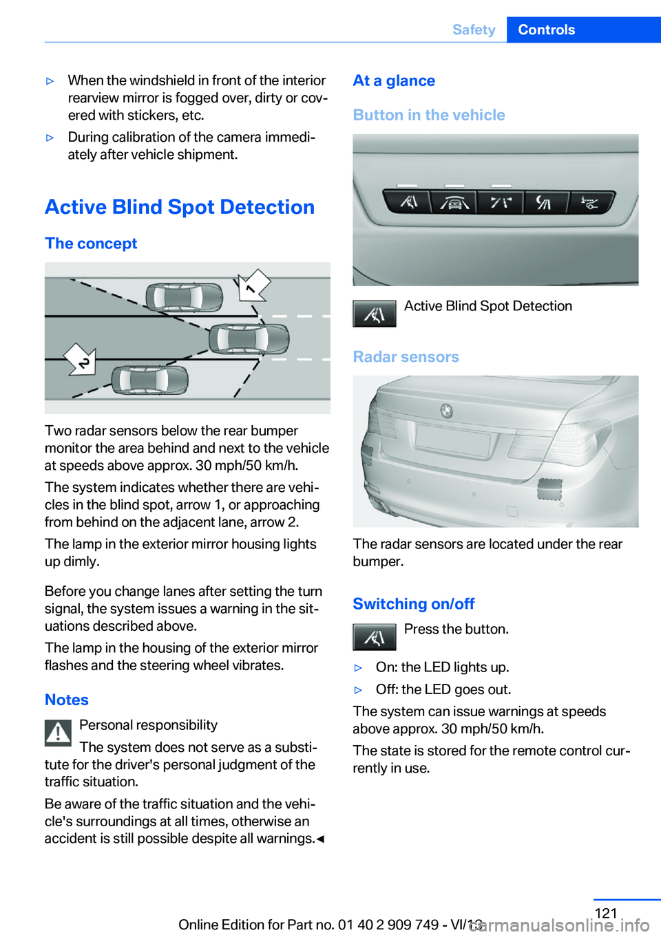 BMW 740LI 2014 Owners Manual ▷When the windshield in front of the interior
rearview mirror is fogged over, dirty or cov‐
ered with stickers, etc.▷During calibration of the camera immedi‐
ately after vehicle shipment.
Acti BMW 740LI 2014 Owners Manual ▷When the windshield in front of the interior
rearview mirror is fogged over, dirty or cov‐
ered with stickers, etc.▷During calibration of the camera immedi‐
ately after vehicle shipment.
Acti