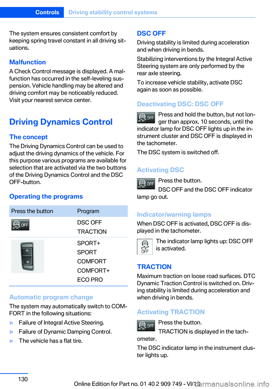 BMW 740LI 2014 Owners Manual The system ensures consistent comfort by
keeping spring travel constant in all driving sit‐
uations.
Malfunction
A Check Control message is displayed. A mal‐ function has occurred in the self-leve BMW 740LI 2014 Owners Manual The system ensures consistent comfort by
keeping spring travel constant in all driving sit‐
uations.
Malfunction
A Check Control message is displayed. A mal‐ function has occurred in the self-leve