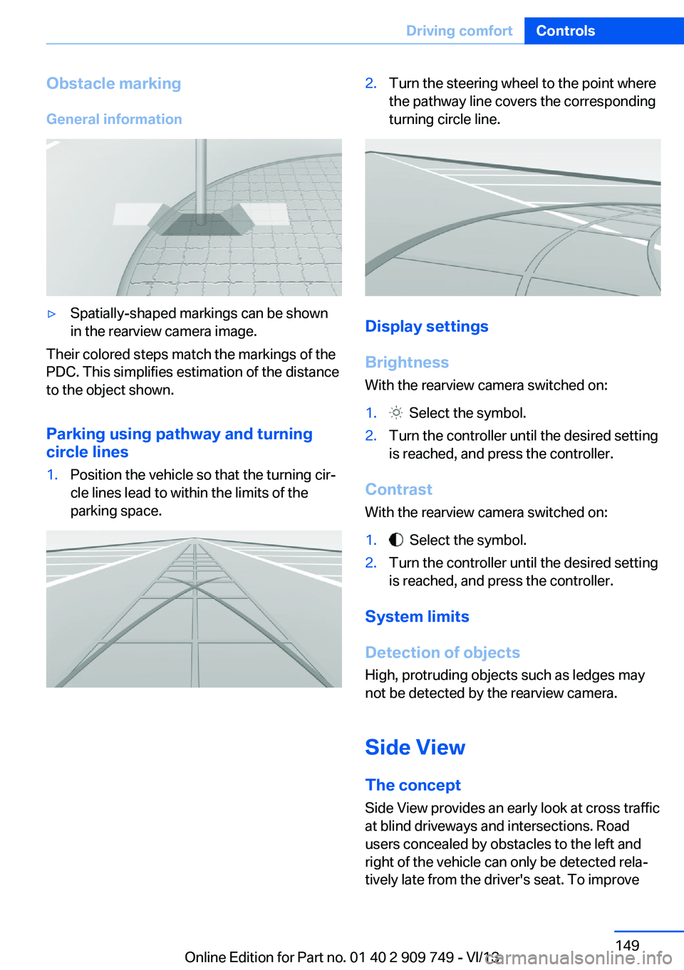 BMW 740LI 2014 Owners Manual Obstacle marking
General information▷Spatially-shaped markings can be shown
in the rearview camera image.
Their colored steps match the markings of the
PDC. This simplifies estimation of the distanc BMW 740LI 2014 Owners Manual Obstacle marking
General information▷Spatially-shaped markings can be shown
in the rearview camera image.
Their colored steps match the markings of the
PDC. This simplifies estimation of the distanc