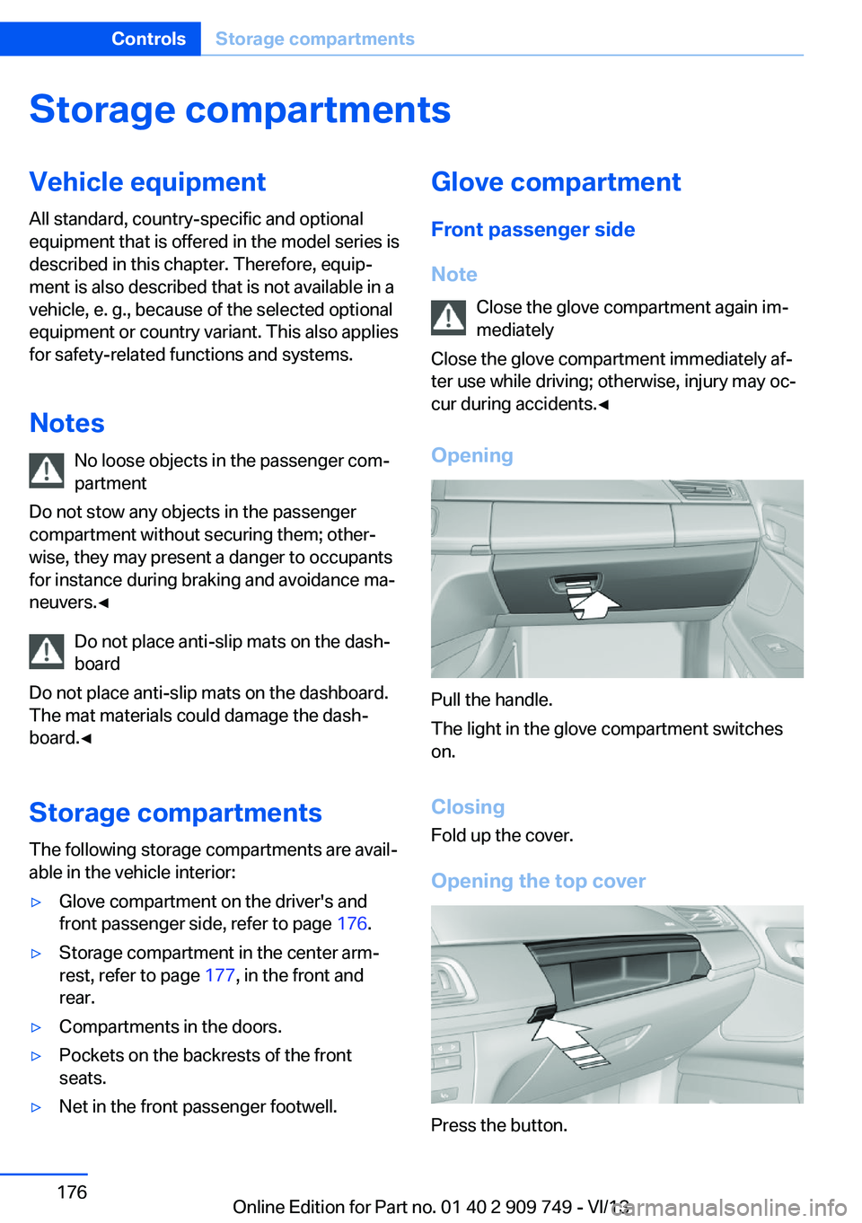 BMW 740LI 2014  Owners Manual Storage compartmentsVehicle equipmentAll standard, country-specific and optional
equipment that is offered in the model series is
described in this chapter. Therefore, equip‐
ment is also described 
