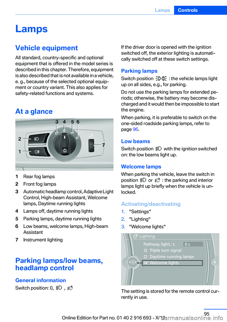 BMW 740LI 2013  Owners Manual LampsVehicle equipment
All standard, country-specific and optional
equipment that is offered in the model series is
described in this chapter. Therefore, equipment
is also described that is not availa