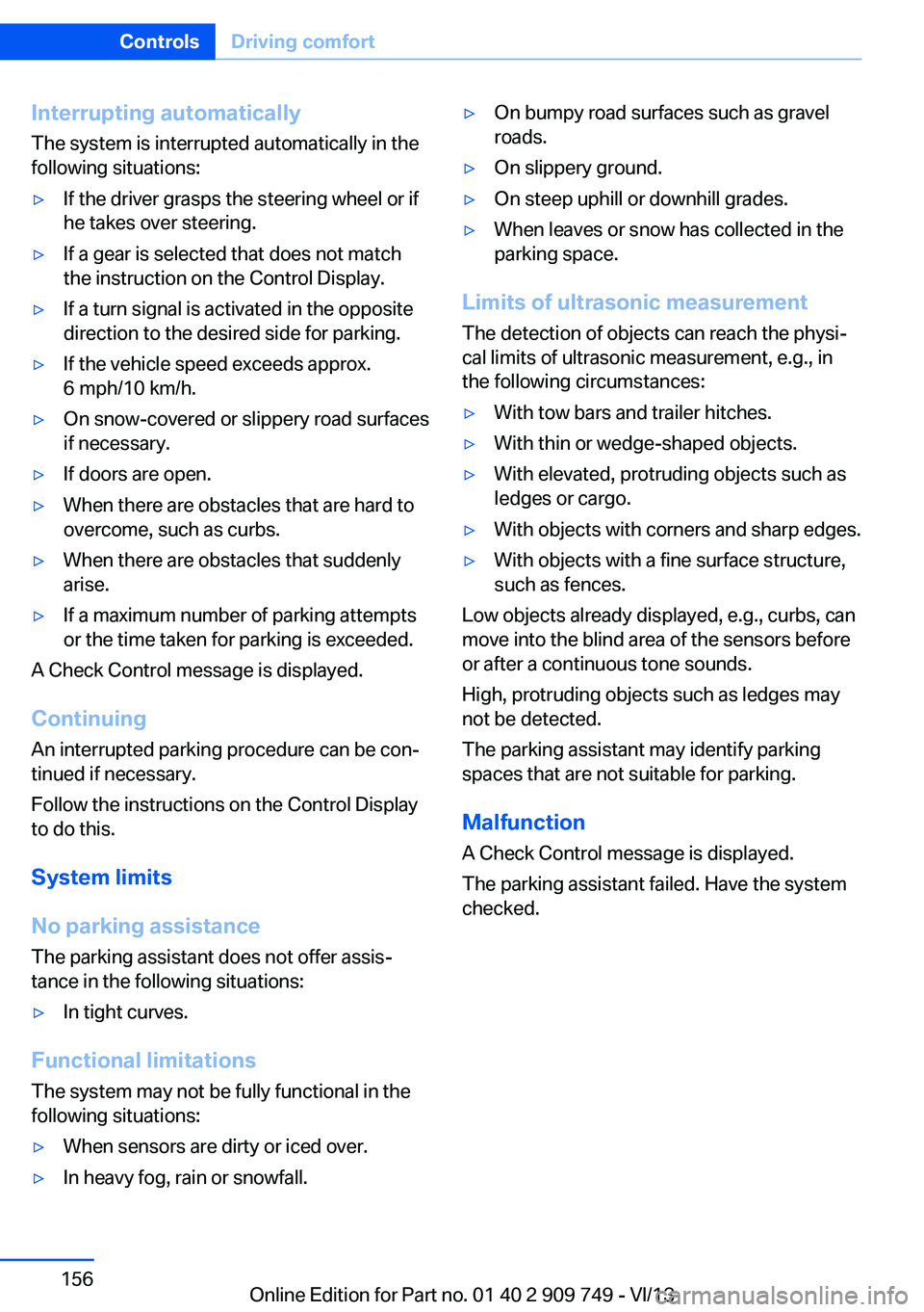 BMW 740LI XDRIVE 2014 Owners Manual Interrupting automaticallyThe system is interrupted automatically in the
following situations:▷If the driver grasps the steering wheel or if
he takes over steering.▷If a gear is selected that does BMW 740LI XDRIVE 2014 Owners Manual Interrupting automaticallyThe system is interrupted automatically in the
following situations:▷If the driver grasps the steering wheel or if
he takes over steering.▷If a gear is selected that does