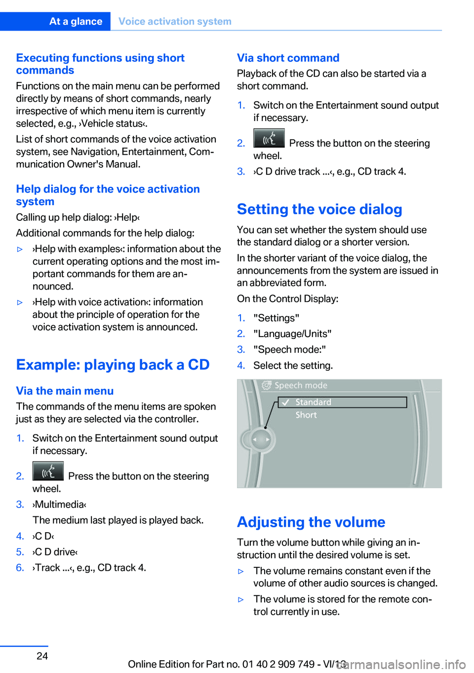 BMW 740LI XDRIVE 2014 Owners Manual Executing functions using short
commands
Functions on the main menu can be performed
directly by means of short commands, nearly
irrespective of which menu item is currently
selected, e.g., ›Vehicle BMW 740LI XDRIVE 2014 Owners Manual Executing functions using short
commands
Functions on the main menu can be performed
directly by means of short commands, nearly
irrespective of which menu item is currently
selected, e.g., ›Vehicle
