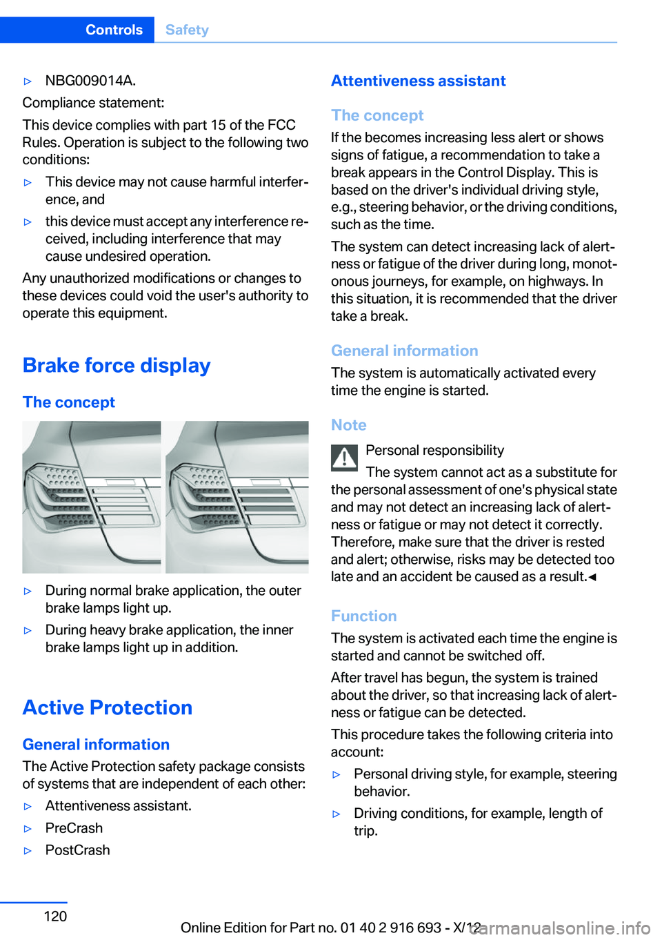 BMW 740LI XDRIVE 2013  Owners Manual ▷NBG009014A.
Compliance statement:
This device complies with part 15 of the FCC
Rules. Operation is subject to the following two
conditions:
▷This device may not cause harmful interfer‐
ence, an