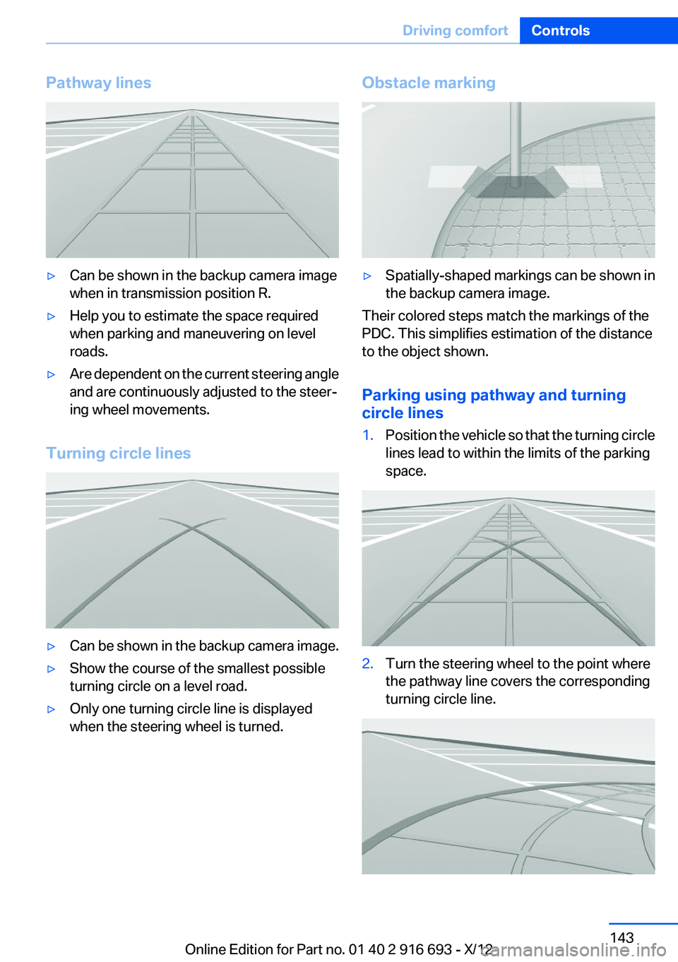 BMW 740LI XDRIVE 2013 Owners Manual Pathway lines▷Can be shown in the backup camera image
when in transmission position R.▷Help you to estimate the space required
when parking and maneuvering on level
roads.▷Are dependent on the c BMW 740LI XDRIVE 2013 Owners Manual Pathway lines▷Can be shown in the backup camera image
when in transmission position R.▷Help you to estimate the space required
when parking and maneuvering on level
roads.▷Are dependent on the c
