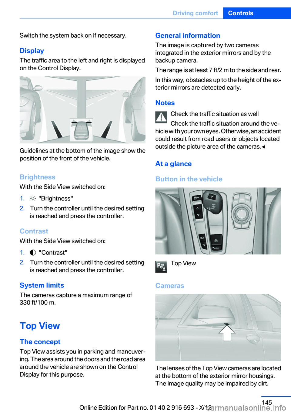 BMW 740LI XDRIVE 2013 Owners Manual Switch the system back on if necessary.
Display
The traffic area to the left and right is displayed
on the Control Display.
Guidelines at the bottom of the image show the
position of the front of the BMW 740LI XDRIVE 2013 Owners Manual Switch the system back on if necessary.
Display
The traffic area to the left and right is displayed
on the Control Display.
Guidelines at the bottom of the image show the
position of the front of the