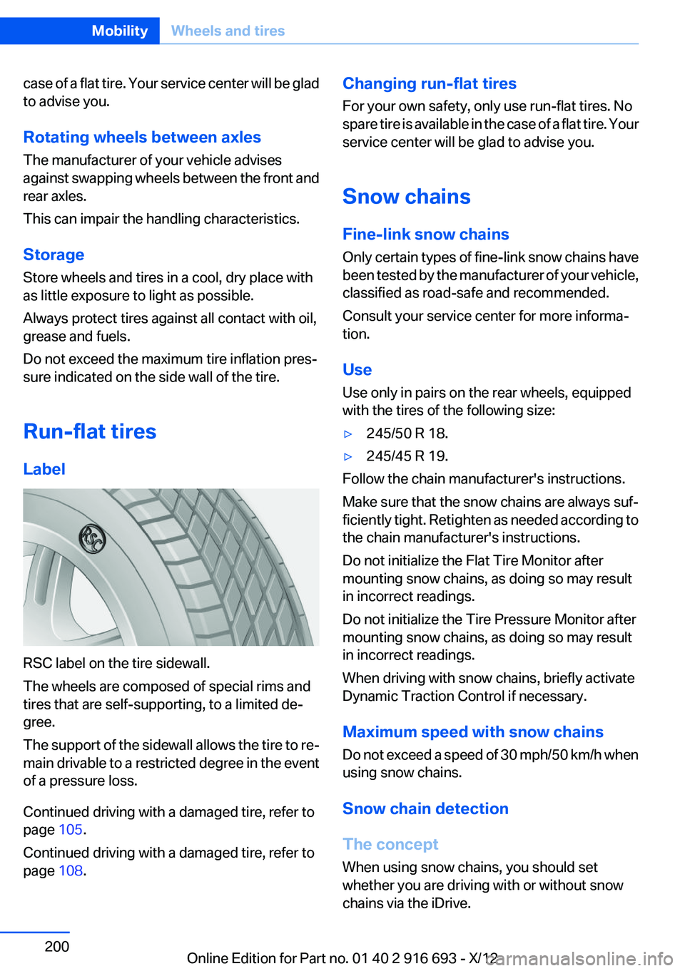 BMW 740LI XDRIVE 2013 Owners Manual case of a flat tire. Your service center will be glad
to advise you.
Rotating wheels between axles
The manufacturer of your vehicle advises
against swapping wheels between the front and
rear axles.
Th BMW 740LI XDRIVE 2013 Owners Manual case of a flat tire. Your service center will be glad
to advise you.
Rotating wheels between axles
The manufacturer of your vehicle advises
against swapping wheels between the front and
rear axles.
Th