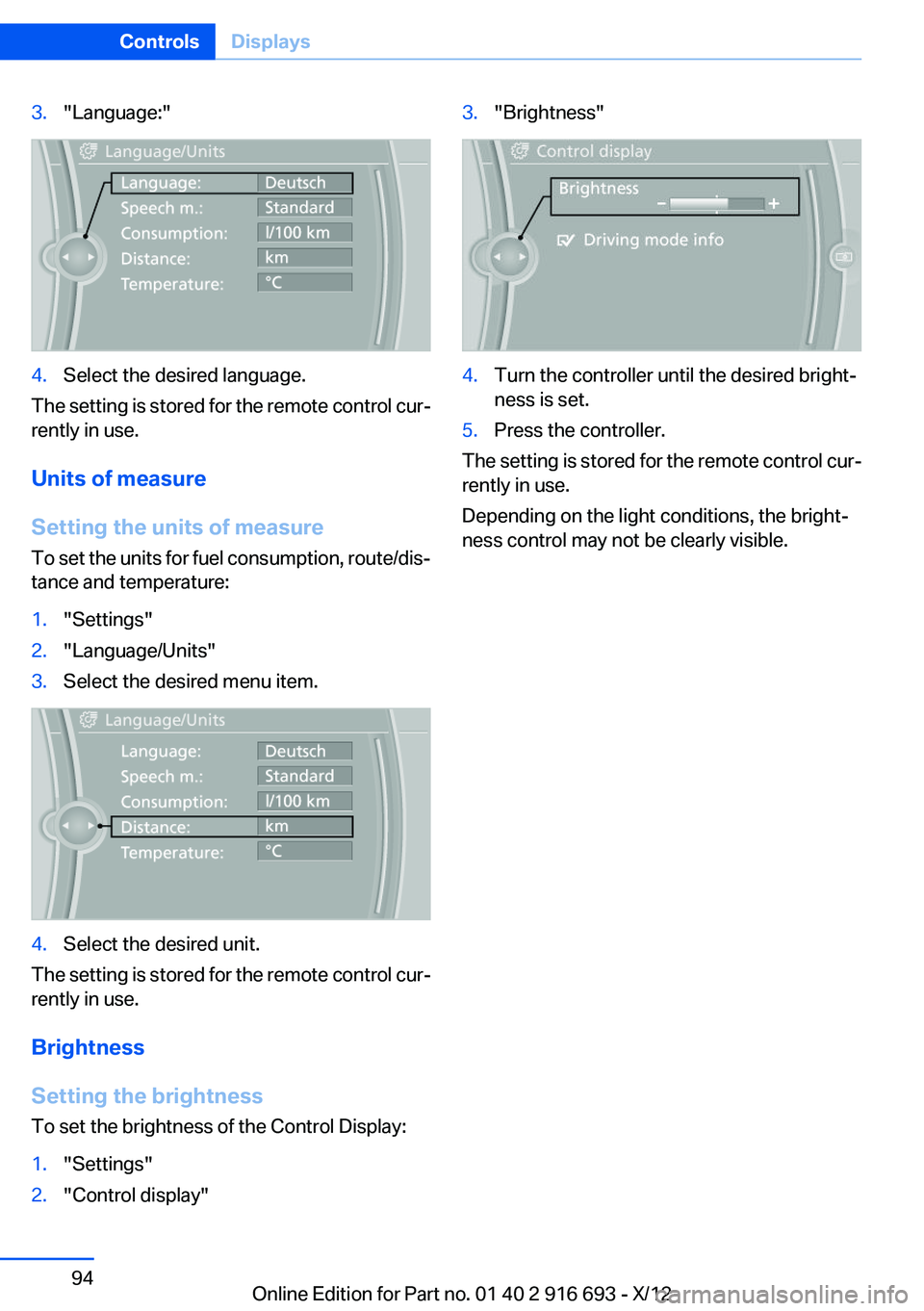 BMW 740LI XDRIVE 2013  Owners Manual 3."Language:"4.Select the desired language.
The setting is stored for the remote control cur‐
rently in use.
Units of measure
Setting the units of measure
To set the units for fuel consumpti