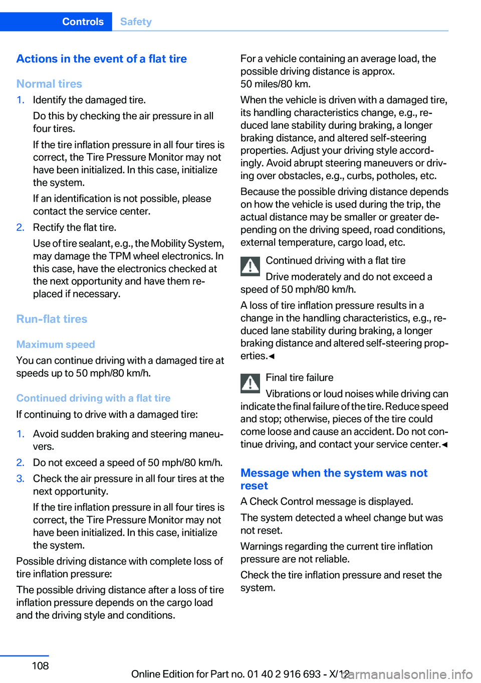 BMW 750I 2013  Owners Manual Actions in the event of a flat tire
Normal tires1.Identify the damaged tire.
Do this by checking the air pressure in all
four tires.
If the tire inflation pressure in all four tires is
correct, the Ti