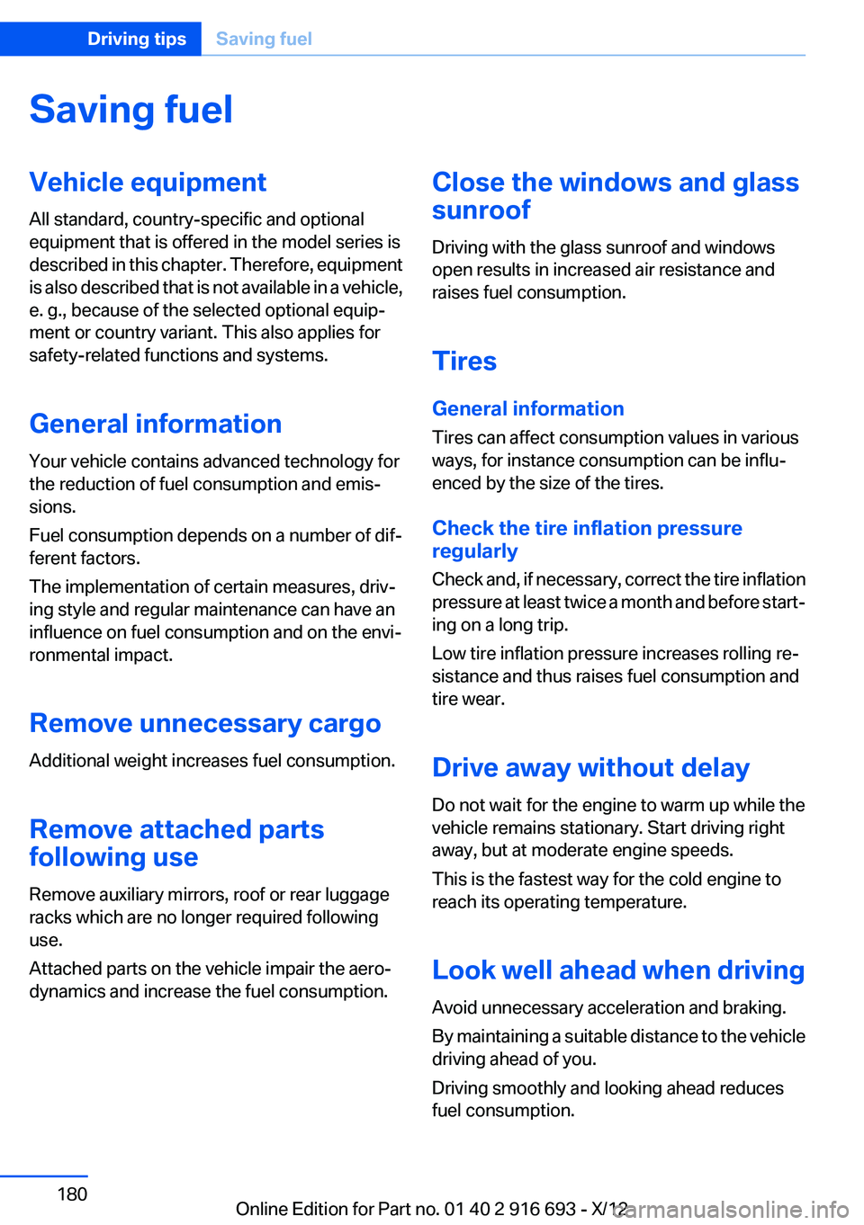 BMW 750I 2013  Owners Manual Saving fuelVehicle equipment
All standard, country-specific and optional
equipment that is offered in the model series is
described in this chapter. Therefore, equipment
is also described that is not 