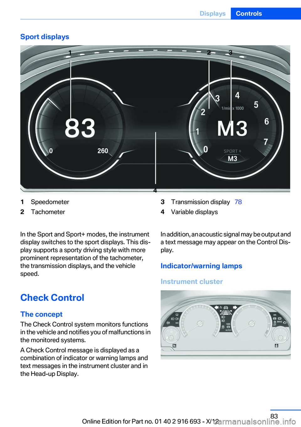 BMW 750I 2013  Owners Manual Sport displays1Speedometer2Tachometer3Transmission display  784Variable displaysIn the Sport and Sport+ modes, the instrument
display switches to the sport displays. This dis‐
play supports a sp