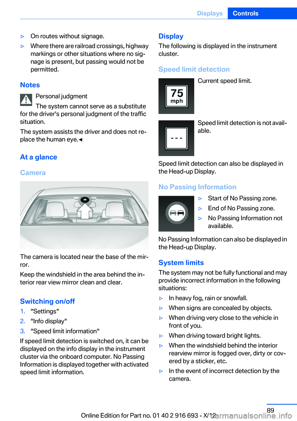 BMW 750I 2013  Owners Manual ▷On routes without signage.▷Where there are railroad crossings, highway
markings or other situations where no sig‐
nage is present, but passing would not be
permitted.
Notes
Personal judgment
Th