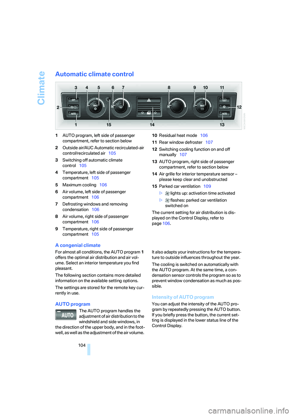 BMW 750I 2006 Owners Manual Climate
104
Automatic climate control
1AUTO program, left side of passenger
compartment, refer to section below
2Outside air/AUC Automatic recirculated-air
control/recirculated air105
3Switching off BMW 750I 2006 Owners Manual Climate
104
Automatic climate control
1AUTO program, left side of passenger
compartment, refer to section below
2Outside air/AUC Automatic recirculated-air
control/recirculated air105
3Switching off