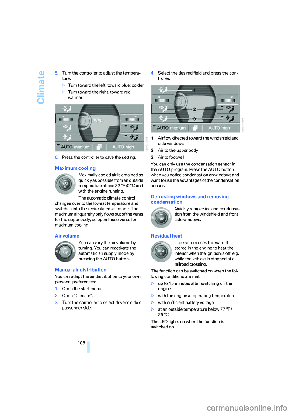 BMW 750I 2006 Owners Manual Climate
106 5.Turn the controller to adjust the tempera-
ture:
>Turn toward the left, toward blue: colder
>Turn toward the right, toward red:
warmer
6.Press the controller to save the setting.
Maximu BMW 750I 2006 Owners Manual Climate
106 5.Turn the controller to adjust the tempera-
ture:
>Turn toward the left, toward blue: colder
>Turn toward the right, toward red:
warmer
6.Press the controller to save the setting.
Maximu