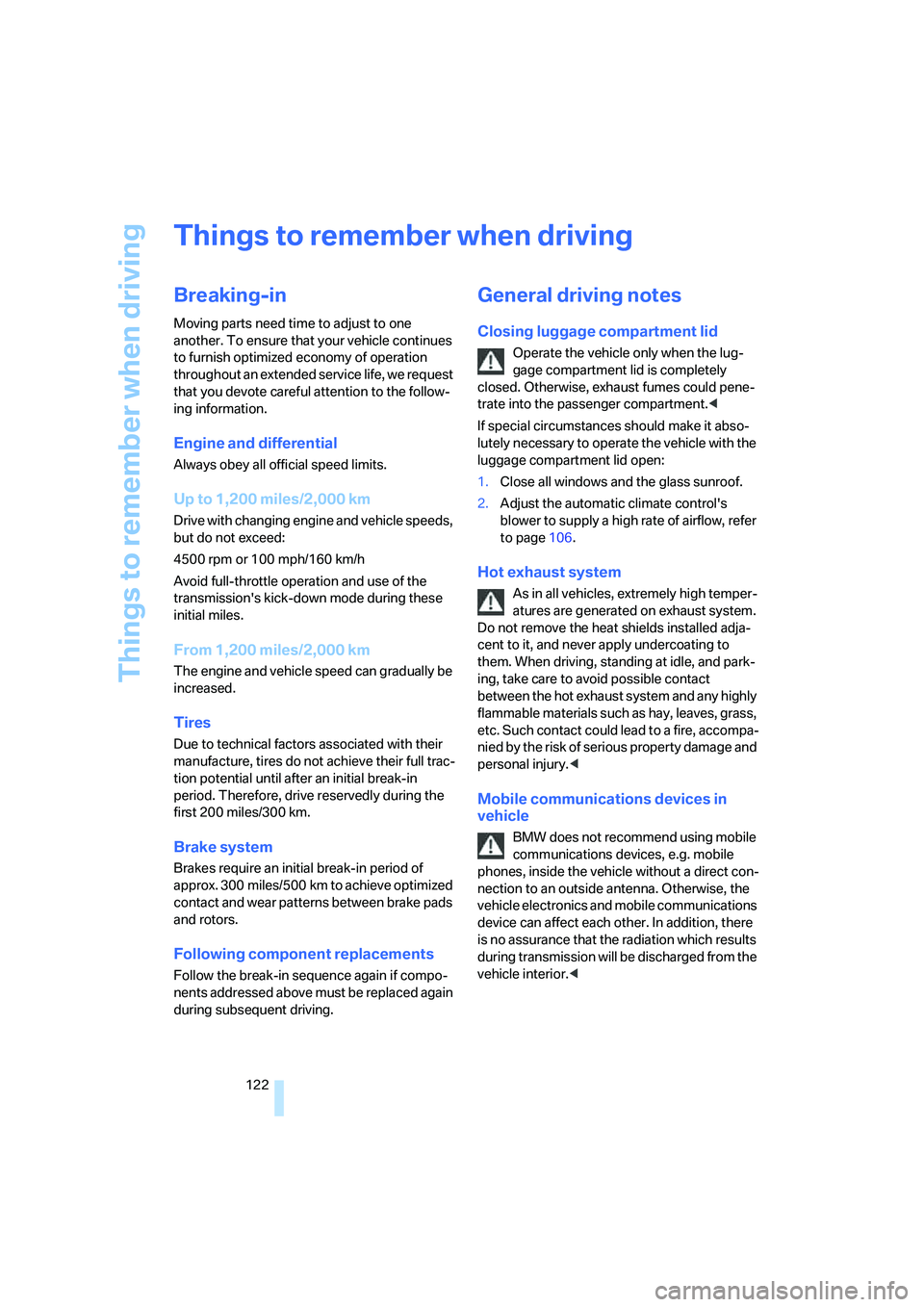 BMW 750I 2006 Owners Manual Things to remember when driving
122
Things to remember when driving
Breaking-in
Moving parts need time to adjust to one
another. To ensure that your vehicle continues
to furnish optimized economy of BMW 750I 2006 Owners Manual Things to remember when driving
122
Things to remember when driving
Breaking-in
Moving parts need time to adjust to one
another. To ensure that your vehicle continues
to furnish optimized economy of