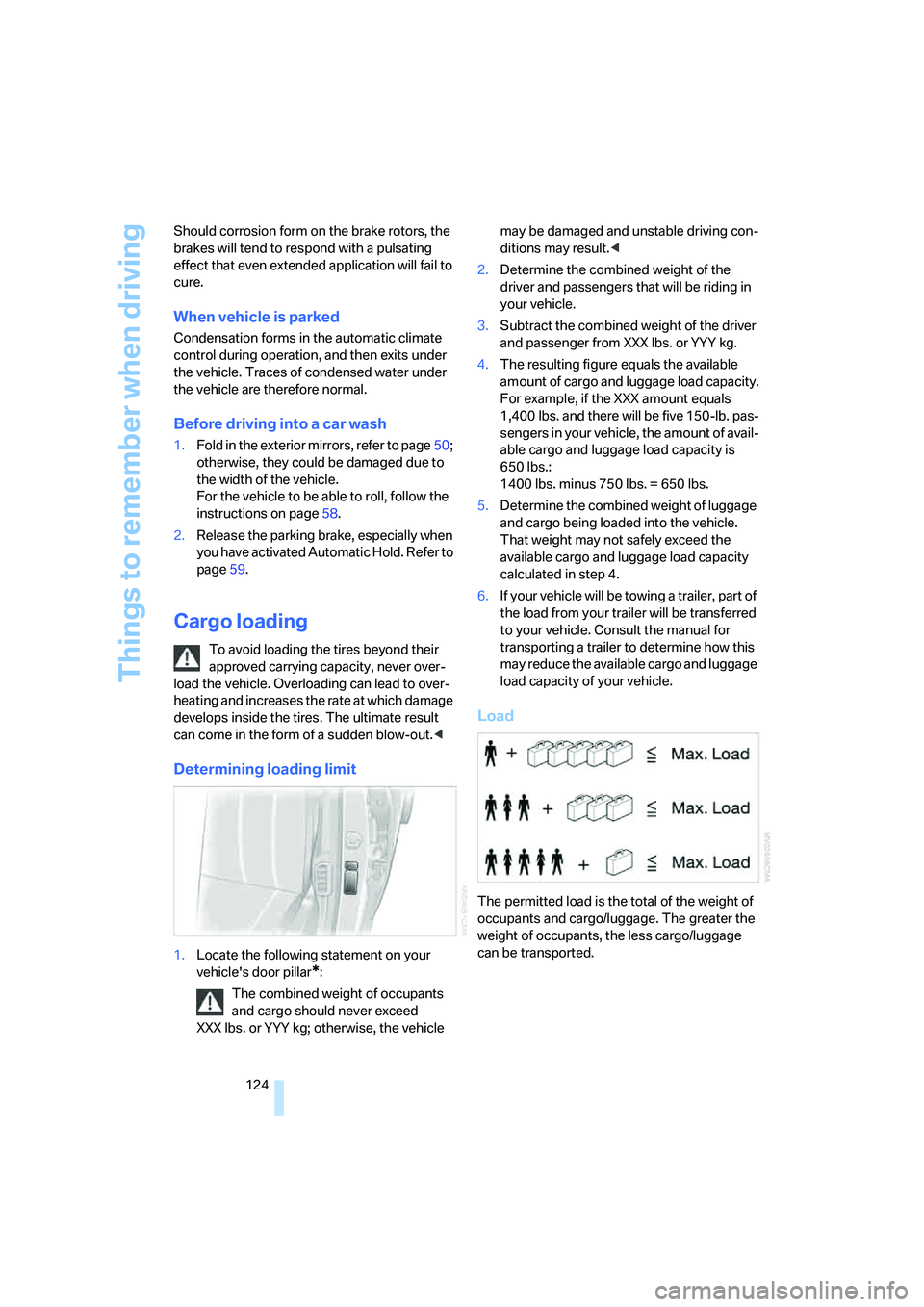 BMW 750I 2006 Owners Manual Things to remember when driving
124 Should corrosion form on the brake rotors, the
brakes will tend to respond with a pulsating
effect that even extended application will fail to
cure.
When vehicle BMW 750I 2006 Owners Manual Things to remember when driving
124 Should corrosion form on the brake rotors, the
brakes will tend to respond with a pulsating
effect that even extended application will fail to
cure.
When vehicle