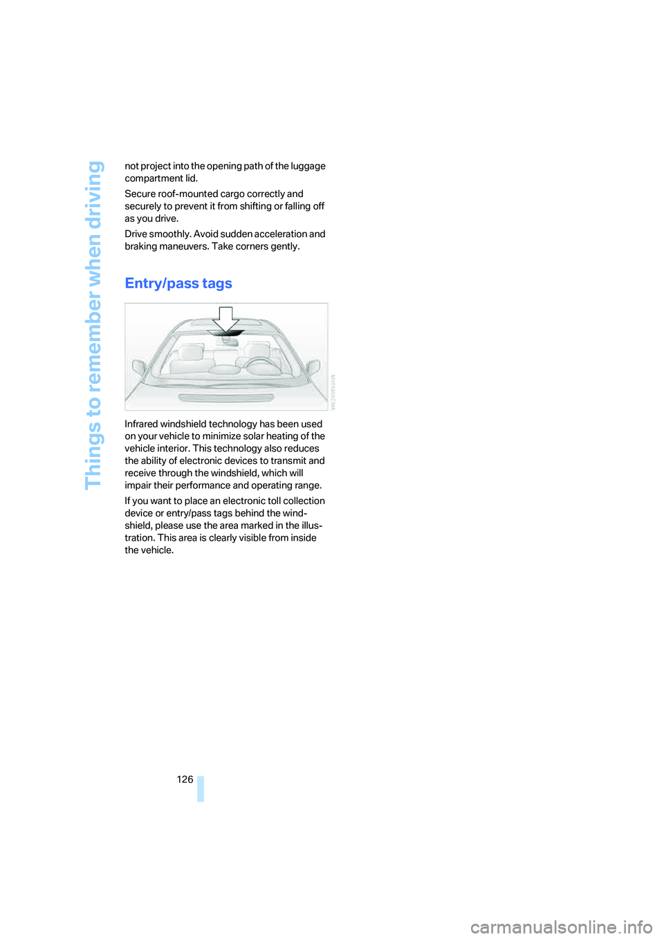 BMW 750I 2006 Owners Manual Things to remember when driving
126 not project into the opening path of the luggage
compartment lid.
Secure roof-mounted cargo correctly and
securely to prevent it from shifting or falling off
as BMW 750I 2006 Owners Manual Things to remember when driving
126 not project into the opening path of the luggage
compartment lid.
Secure roof-mounted cargo correctly and
securely to prevent it from shifting or falling off
as