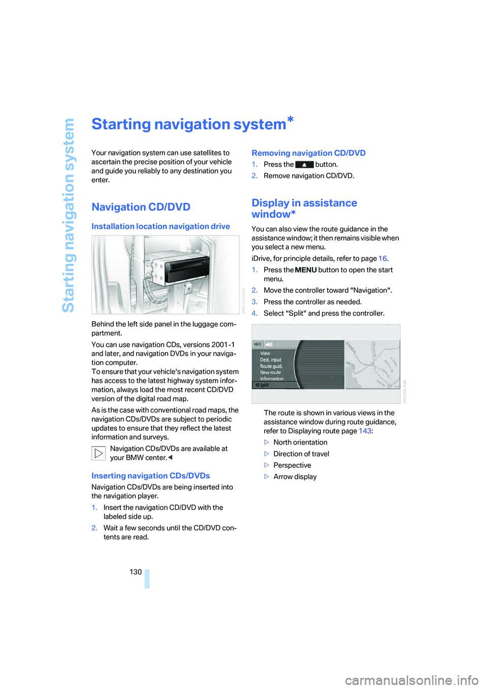 BMW 750I 2006 Owners Manual Starting navigation system
130
Starting navigation system
Your navigation system can use satellites to
ascertain the precise position of your vehicle
and guide you reliably to any destination you
e BMW 750I 2006 Owners Manual Starting navigation system
130
Starting navigation system
Your navigation system can use satellites to
ascertain the precise position of your vehicle
and guide you reliably to any destination you
e