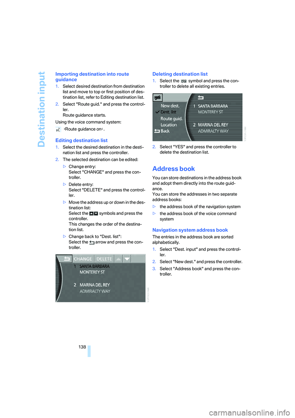 BMW 750I 2006 Owners Manual Destination input
138
Importing destination into route
guidance
1.Select desired destination from destination
list and move to top or first position of des-
tination list, refer to Editing destinati BMW 750I 2006 Owners Manual Destination input
138
Importing destination into route
guidance
1.Select desired destination from destination
list and move to top or first position of des-
tination list, refer to Editing destinati