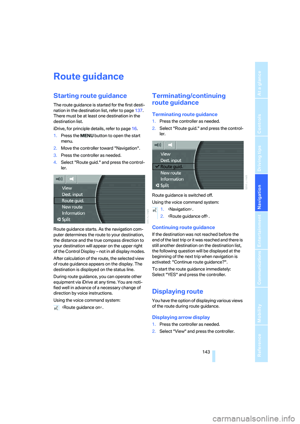 BMW 750I 2006 Owners Manual Navigation
Driving tips
143Reference
At a glance
Controls
Communications
Entertainment
Mobility
Route guidance
Starting route guidance
The route guidance is started for the first desti-
nation in the BMW 750I 2006 Owners Manual Navigation
Driving tips
143Reference
At a glance
Controls
Communications
Entertainment
Mobility
Route guidance
Starting route guidance
The route guidance is started for the first desti-
nation in the