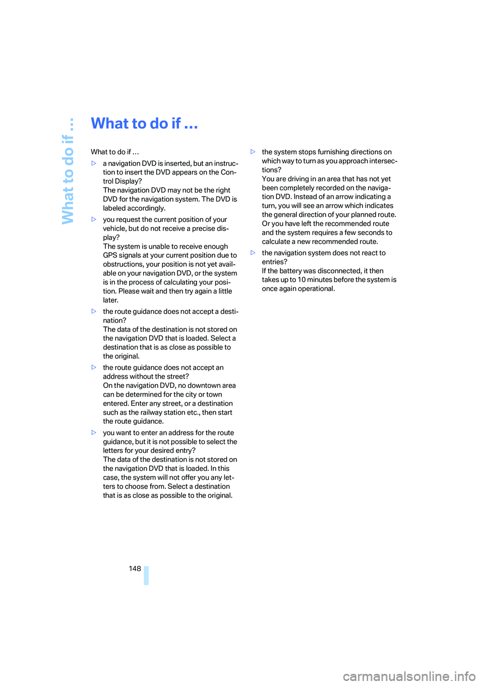 BMW 750I 2006 Owners Manual What to do if …
148
What to do if …
What to do if …
>a navigation DVD is inserted, but an instruc-
tion to insert the DVD appears on the Con-
trol Display?
The navigation DVD may not be the rig BMW 750I 2006 Owners Manual What to do if …
148
What to do if …
What to do if …
>a navigation DVD is inserted, but an instruc-
tion to insert the DVD appears on the Con-
trol Display?
The navigation DVD may not be the rig