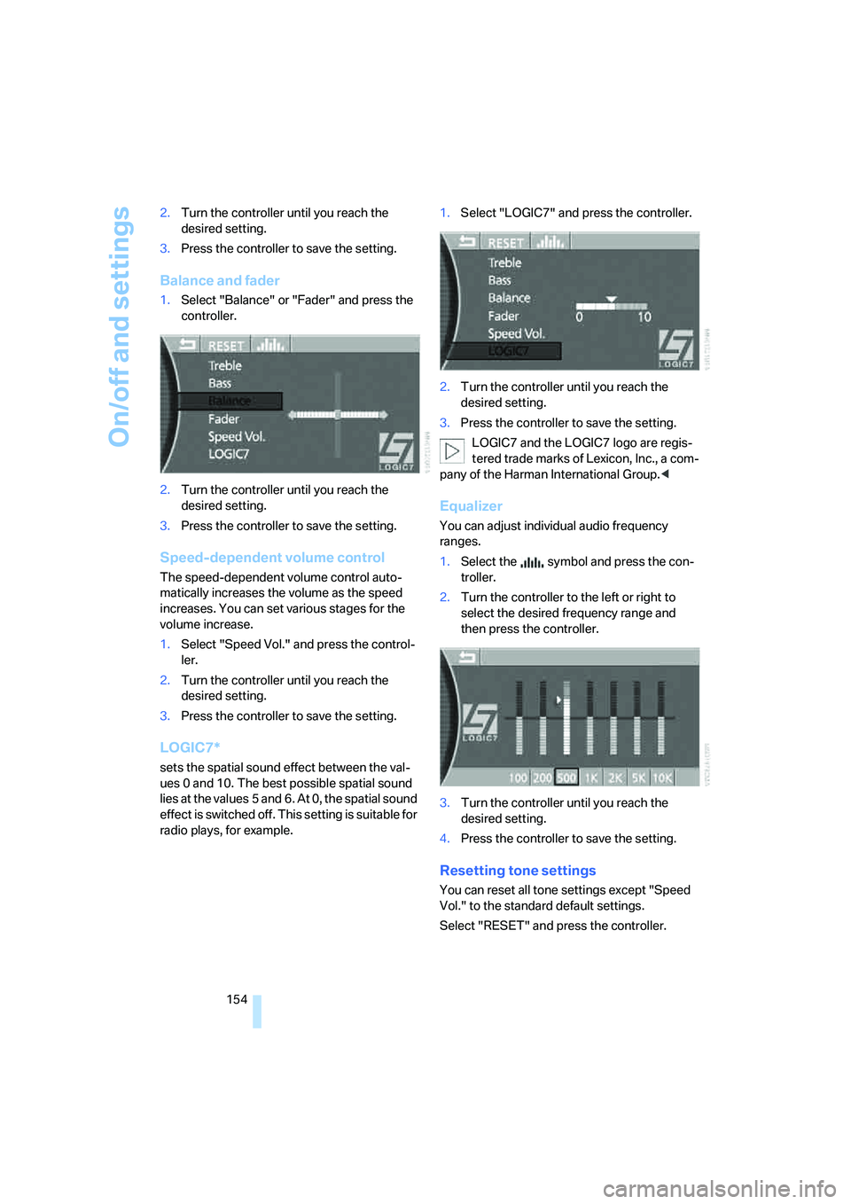 BMW 750I 2006 Owners Manual On/off and settings
154 2.Turn the controller until you reach the
desired setting.
3.Press the controller to save the setting.
Balance and fader
1.Select "Balance" or "Fader" and press the
controlle BMW 750I 2006 Owners Manual On/off and settings
154 2.Turn the controller until you reach the
desired setting.
3.Press the controller to save the setting.
Balance and fader
1.Select "Balance" or "Fader" and press the
controlle