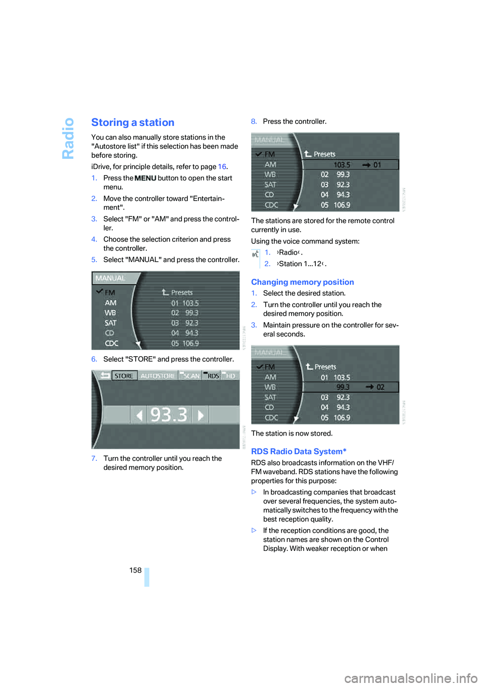 BMW 750I 2006 Owners Manual Radio
158
Storing a station
You can also manually store stations in the
"Autostore list" if this selection has been made
before storing.
iDrive, for principle details, refer to page16.
1.Press the BMW 750I 2006 Owners Manual Radio
158
Storing a station
You can also manually store stations in the
"Autostore list" if this selection has been made
before storing.
iDrive, for principle details, refer to page16.
1.Press the