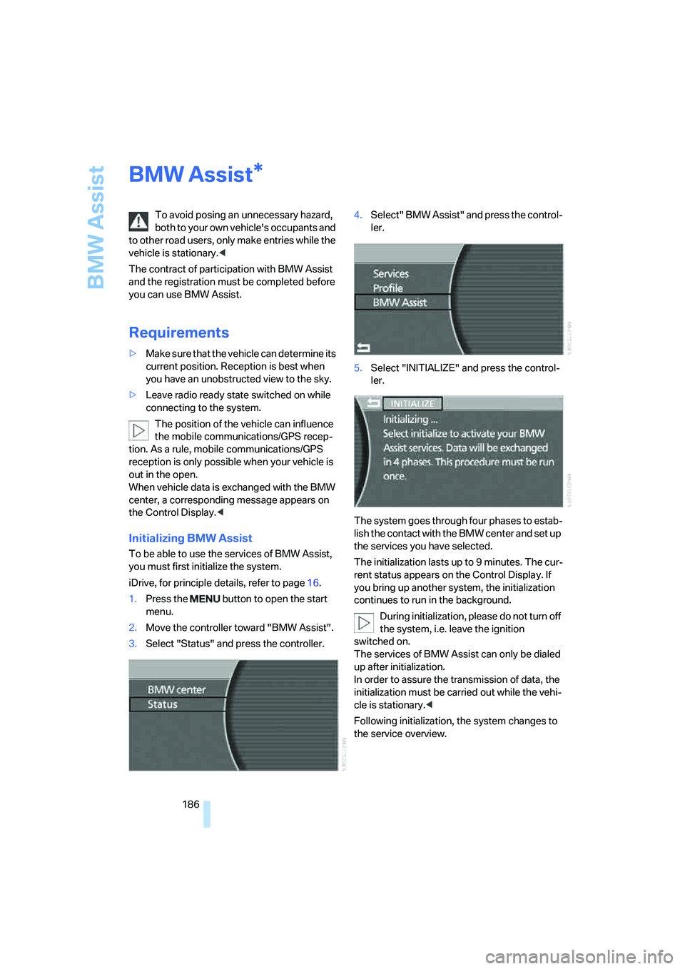 BMW 750I 2006 Owners Manual BMW Assist
186
BMW Assist
To avoid posing an unnecessary hazard,
both to your own vehicles occupants and
to other road users, only make entries while the
vehicle is stationary.<
The contract of pa BMW 750I 2006 Owners Manual BMW Assist
186
BMW Assist
To avoid posing an unnecessary hazard,
both to your own vehicles occupants and
to other road users, only make entries while the
vehicle is stationary.<
The contract of pa