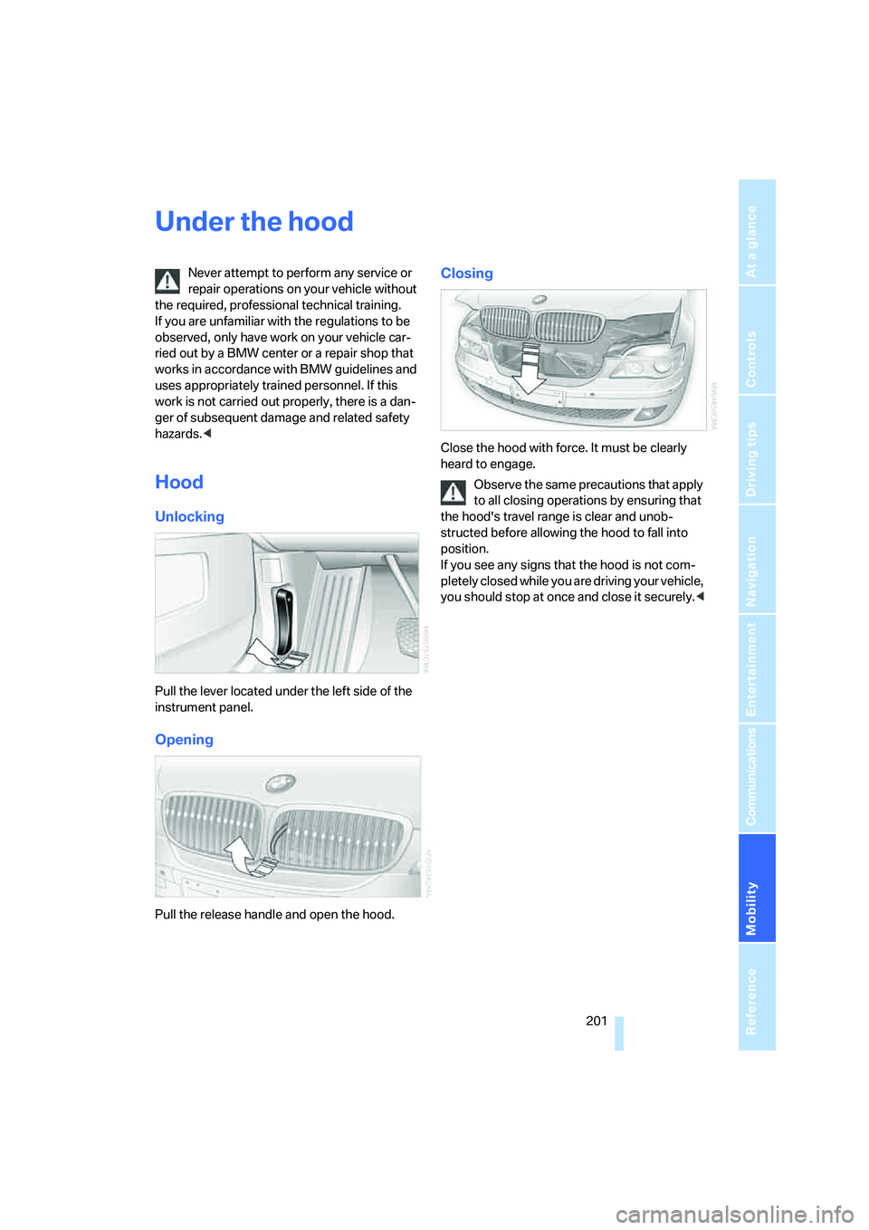 BMW 750I 2006 Owners Manual Mobility
201Reference
At a glance
Controls
Driving tips
Communications
Navigation
Entertainment
Under the hood
Never attempt to perform any service or
repair operations on your vehicle without
the BMW 750I 2006 Owners Manual Mobility
201Reference
At a glance
Controls
Driving tips
Communications
Navigation
Entertainment
Under the hood
Never attempt to perform any service or
repair operations on your vehicle without
the