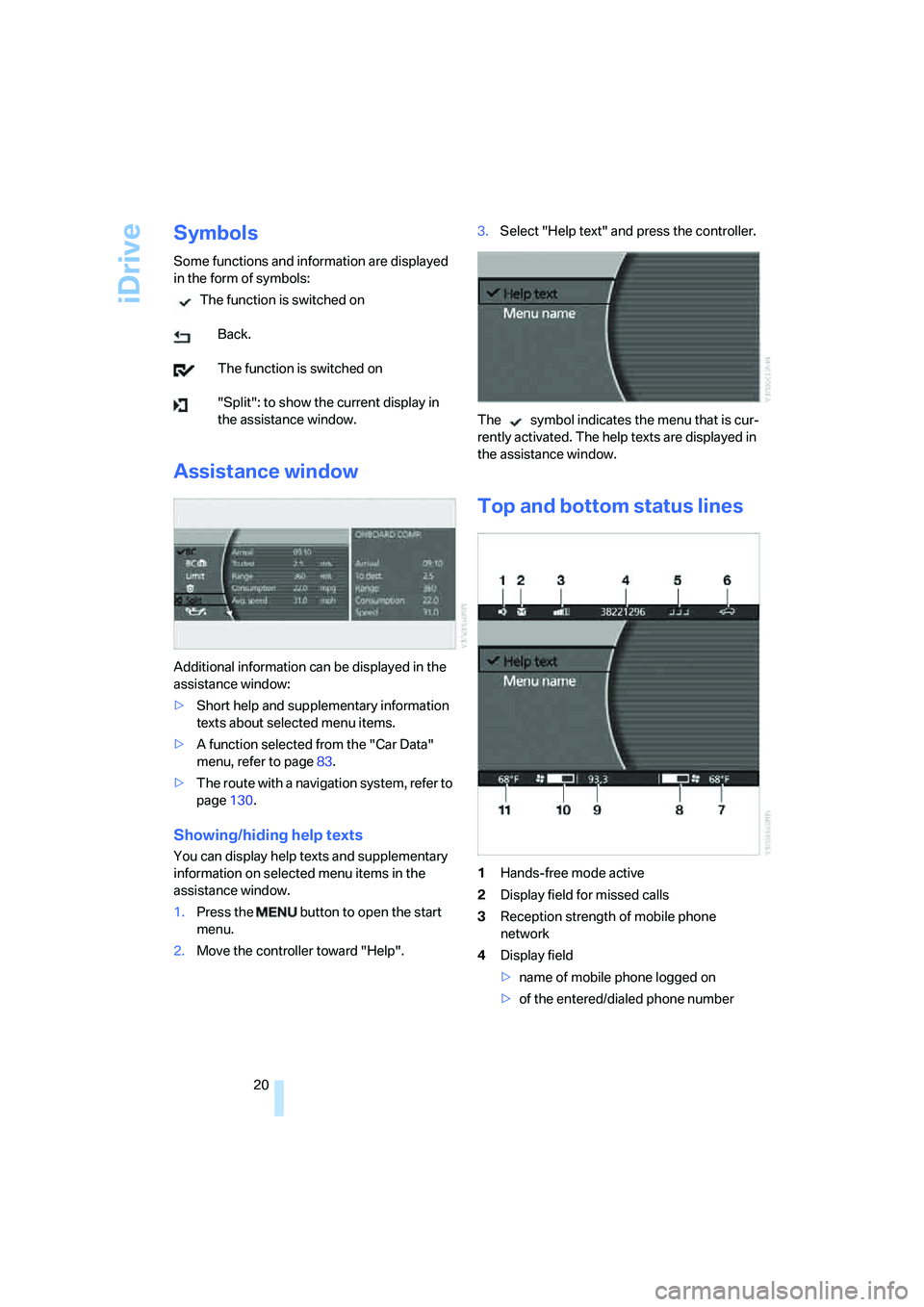 BMW 750I 2006 Owners Manual iDrive
20
Symbols
Some functions and information are displayed
in the form of symbols:
The function is switched on
Back.
The function is switched on
"Split": to show the current display in
the assis BMW 750I 2006 Owners Manual iDrive
20
Symbols
Some functions and information are displayed
in the form of symbols:
The function is switched on
Back.
The function is switched on
"Split": to show the current display in
the assis