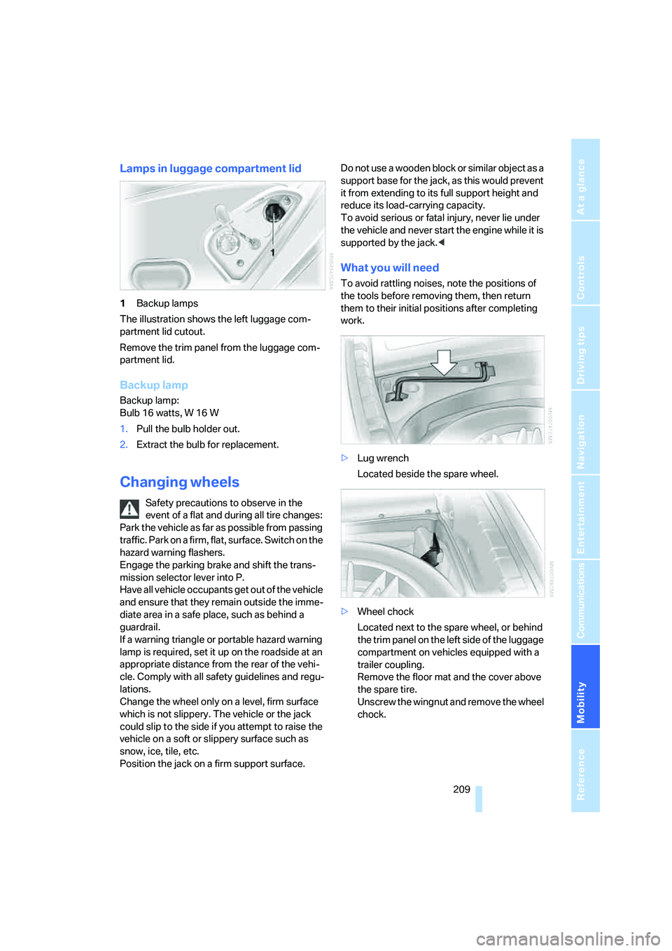 BMW 750I 2006 Owners Manual Mobility
209Reference
At a glance
Controls
Driving tips
Communications
Navigation
Entertainment
Lamps in luggage compartment lid
1Backup lamps
The illustration shows the left luggage com-
partment li BMW 750I 2006 Owners Manual Mobility
209Reference
At a glance
Controls
Driving tips
Communications
Navigation
Entertainment
Lamps in luggage compartment lid
1Backup lamps
The illustration shows the left luggage com-
partment li