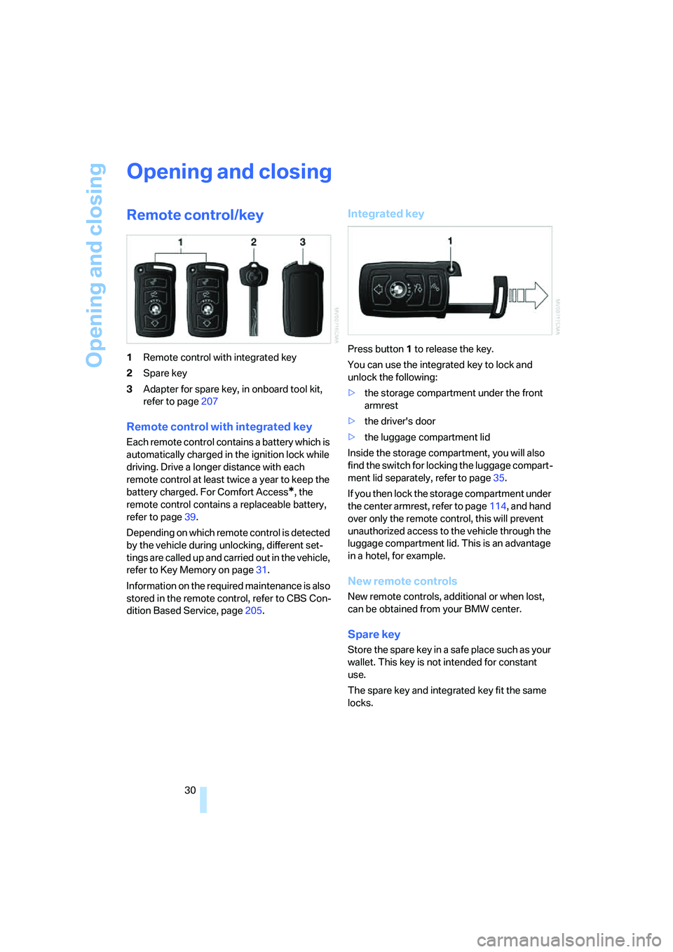BMW 750I 2006 Owners Guide Opening and closing
30
Opening and closing
Remote control/key
1Remote control with integrated key
2Spare key
3Adapter for spare key, in onboard tool kit,
refer to page207
Remote control with integrat BMW 750I 2006 Owners Guide Opening and closing
30
Opening and closing
Remote control/key
1Remote control with integrated key
2Spare key
3Adapter for spare key, in onboard tool kit,
refer to page207
Remote control with integrat