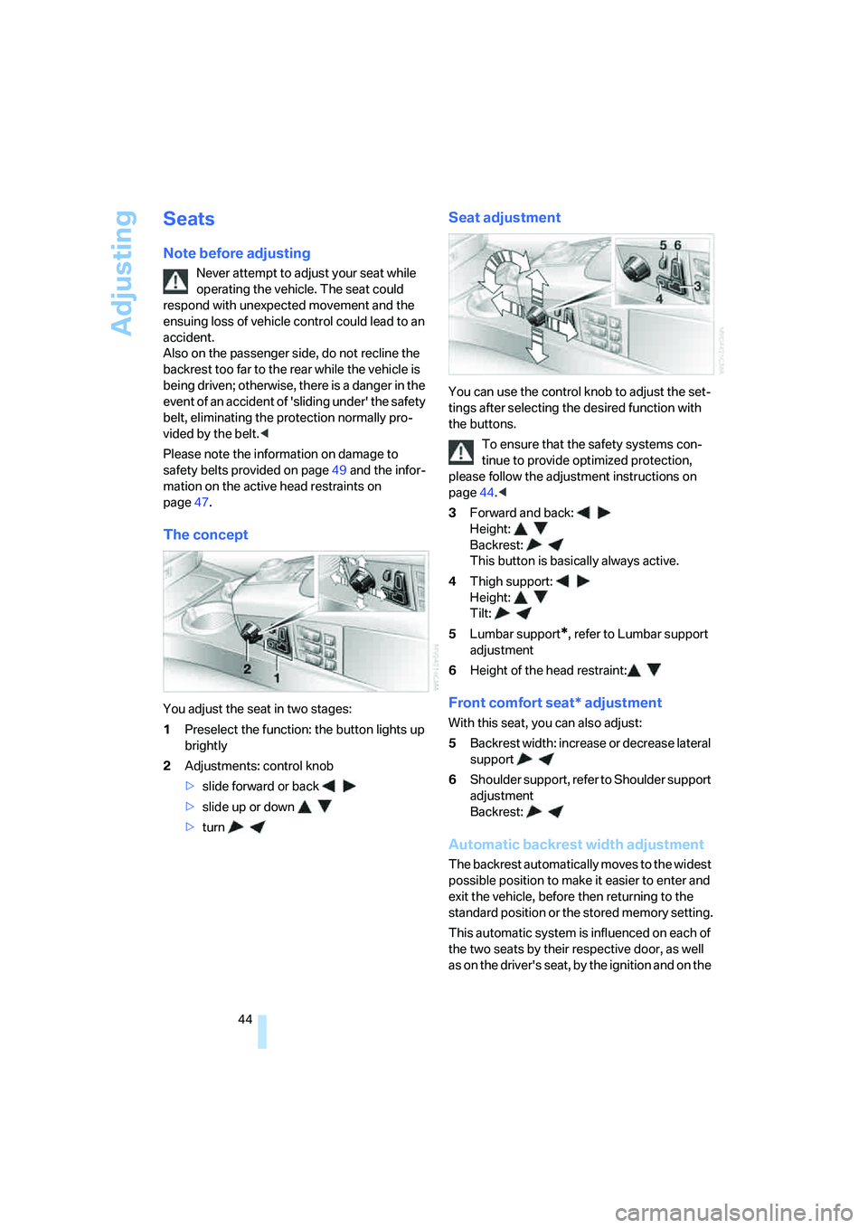 BMW 750I 2006 Service Manual Adjusting
44
Seats
Note before adjusting
Never attempt to adjust your seat while
operating the vehicle. The seat could
respond with unexpected movement and the
ensuing loss of vehicle control could BMW 750I 2006 Service Manual Adjusting
44
Seats
Note before adjusting
Never attempt to adjust your seat while
operating the vehicle. The seat could
respond with unexpected movement and the
ensuing loss of vehicle control could