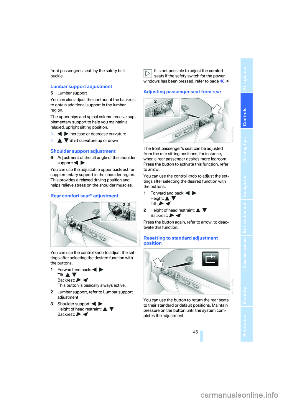 BMW 750I 2006 Service Manual Controls
45Reference
At a glance
Driving tips
Communications
Navigation
Entertainment
Mobility
front passengers seat, by the safety belt
buckle.
Lumbar support adjustment
5Lumbar support
You can al BMW 750I 2006 Service Manual Controls
45Reference
At a glance
Driving tips
Communications
Navigation
Entertainment
Mobility
front passengers seat, by the safety belt
buckle.
Lumbar support adjustment
5Lumbar support
You can al