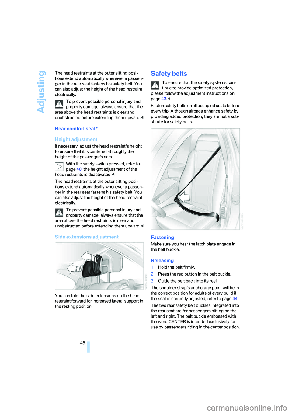 BMW 750I 2006 Service Manual Adjusting
48 The head restraints at the outer sitting posi-
tions extend automatically whenever a passen-
ger in the rear seat fastens his safety belt. You
can also adjust the height of the head rest BMW 750I 2006 Service Manual Adjusting
48 The head restraints at the outer sitting posi-
tions extend automatically whenever a passen-
ger in the rear seat fastens his safety belt. You
can also adjust the height of the head rest