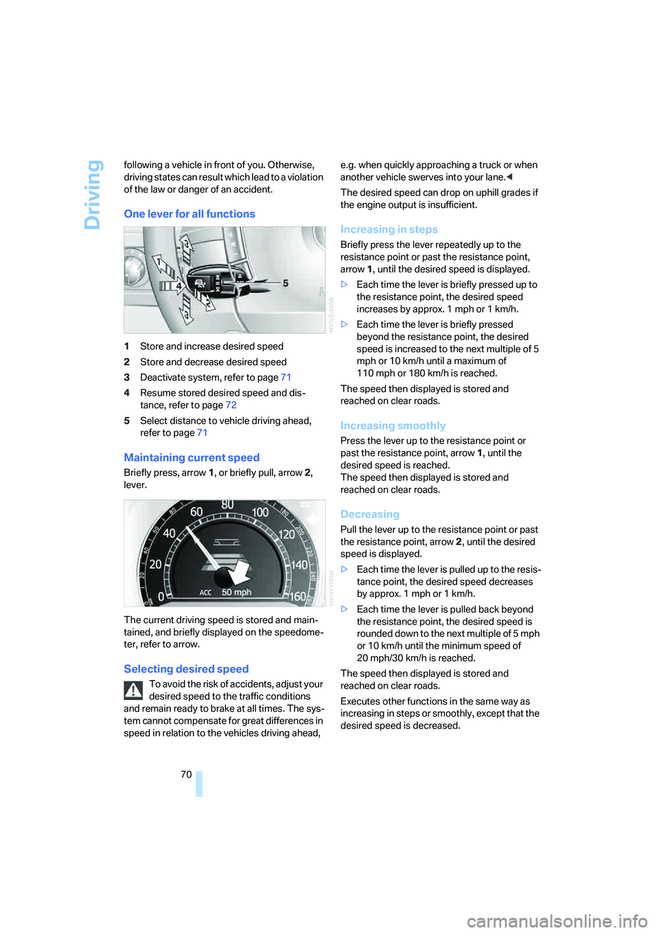 BMW 750I 2006 Manual PDF Driving
70 following a vehicle in front of you. Otherwise,
driving states can result which lead to a violation
of the law or danger of an accident.
One lever for all functions
1Store and increase de BMW 750I 2006 Manual PDF Driving
70 following a vehicle in front of you. Otherwise,
driving states can result which lead to a violation
of the law or danger of an accident.
One lever for all functions
1Store and increase de