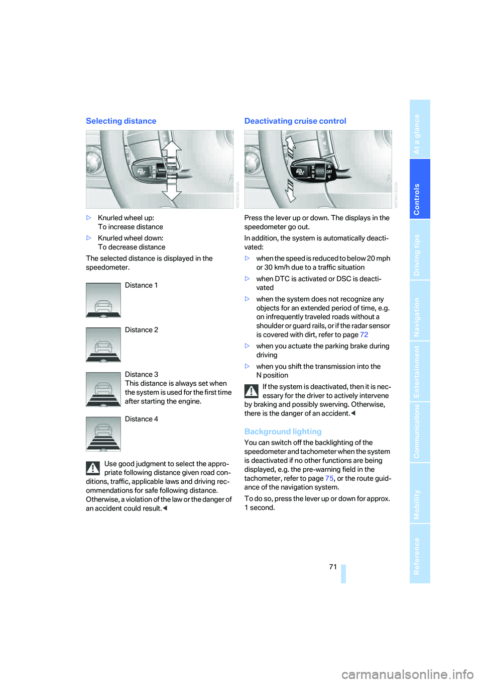 BMW 750I 2006 Manual PDF Controls
71Reference
At a glance
Driving tips
Communications
Navigation
Entertainment
Mobility
Selecting distance
>Knurled wheel up:
To increase distance
>Knurled wheel down:
To decrease distance
T BMW 750I 2006 Manual PDF Controls
71Reference
At a glance
Driving tips
Communications
Navigation
Entertainment
Mobility
Selecting distance
>Knurled wheel up:
To increase distance
>Knurled wheel down:
To decrease distance
T