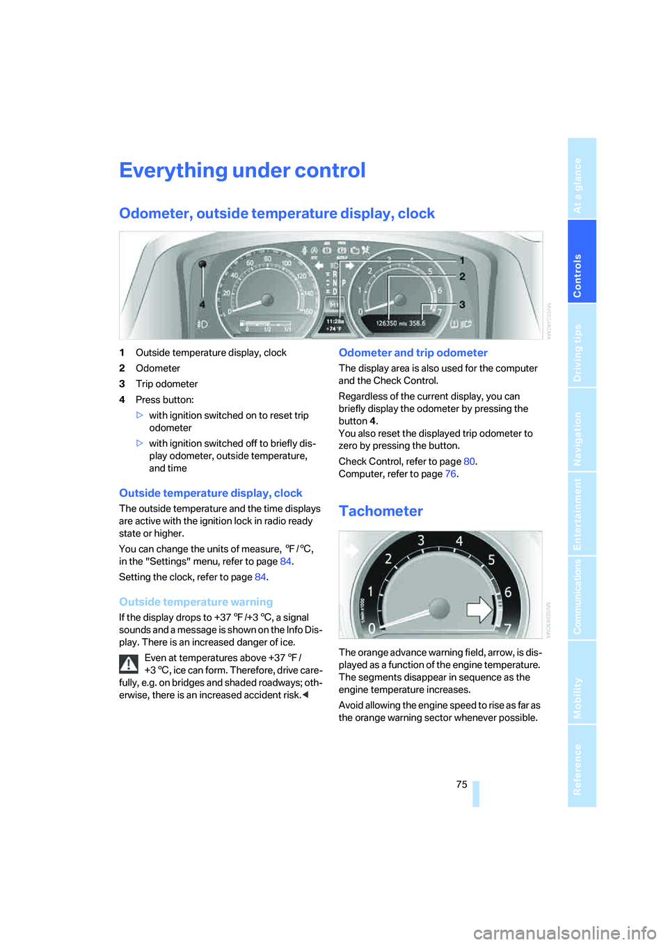 BMW 750I 2006 Manual PDF Controls
75Reference
At a glance
Driving tips
Communications
Navigation
Entertainment
Mobility
Everything under control
Odometer, outside temperature display, clock
1Outside temperature display, cloc BMW 750I 2006 Manual PDF Controls
75Reference
At a glance
Driving tips
Communications
Navigation
Entertainment
Mobility
Everything under control
Odometer, outside temperature display, clock
1Outside temperature display, cloc