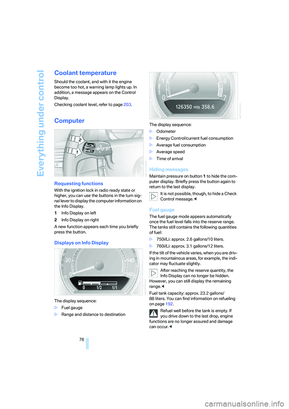 BMW 750I 2006 Manual PDF Everything under control
76
Coolant temperature
Should the coolant, and with it the engine
become too hot, a warning lamp lights up. In
addition, a message appears on the Control
Display.
Checking BMW 750I 2006 Manual PDF Everything under control
76
Coolant temperature
Should the coolant, and with it the engine
become too hot, a warning lamp lights up. In
addition, a message appears on the Control
Display.
Checking