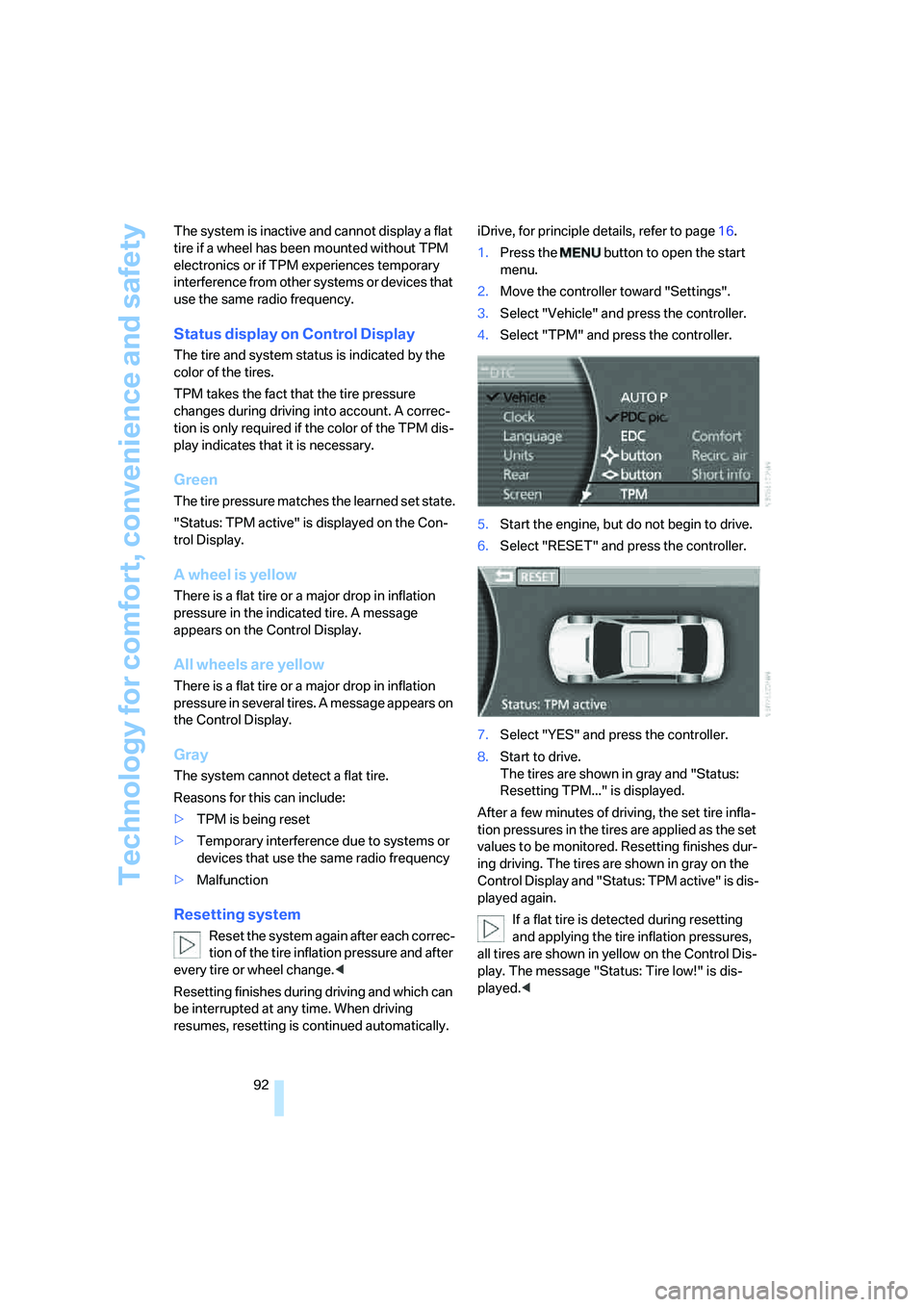 BMW 750I 2006 Owners Manual Technology for comfort, convenience and safety
92 The system is inactive and cannot display a flat
tire if a wheel has been mounted without TPM
electronics or if TPM experiences temporary
interfere BMW 750I 2006 Owners Manual Technology for comfort, convenience and safety
92 The system is inactive and cannot display a flat
tire if a wheel has been mounted without TPM
electronics or if TPM experiences temporary
interfere
